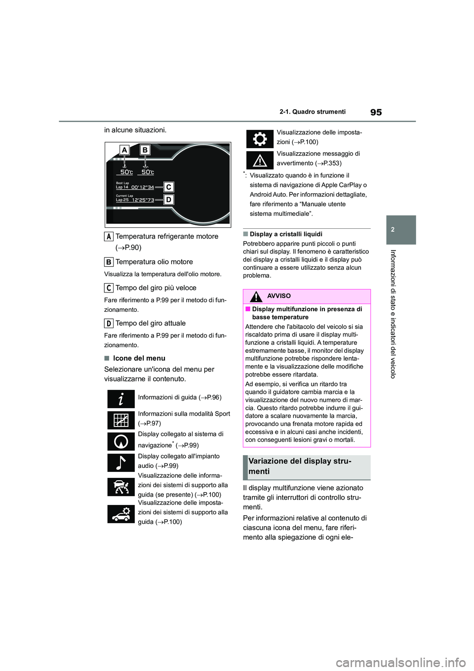 TOYOTA 86 2022 Manuale duso (in Italian) 95
2
2-1. Quadro strumenti
Informazioni di stato e indicatori del veicolo
in alcune situazioni.
Temperatura refrigerante motore
( P.90)
Temperatura olio motore
Visualizza la temperatura dello TOYOTA 86 2022 Manuale duso (in Italian) 95
2
2-1. Quadro strumenti
Informazioni di stato e indicatori del veicolo
in alcune situazioni.
Temperatura refrigerante motore
( P.90)
Temperatura olio motore
Visualizza la temperatura dello