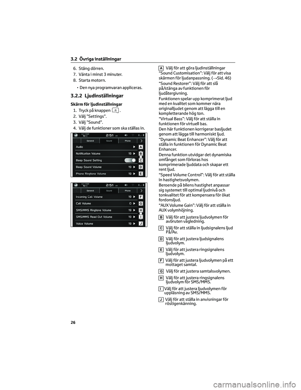 TOYOTA 86 2022 Bruksanvisningar (in Swedish) 6. Stäng dörren.
7. Vänta i minst 3 minuter.
8. Starta motorn.
• Den nya programvaran appliceras.
3.2.2 Ljudinställningar
Skärm för ljudinställningar
1. Tryck på knappen
.
2. Välj ”Settin TOYOTA 86 2022 Bruksanvisningar (in Swedish) 6. Stäng dörren.
7. Vänta i minst 3 minuter.
8. Starta motorn.
• Den nya programvaran appliceras.
3.2.2 Ljudinställningar
Skärm för ljudinställningar
1. Tryck på knappen
.
2. Välj ”Settin