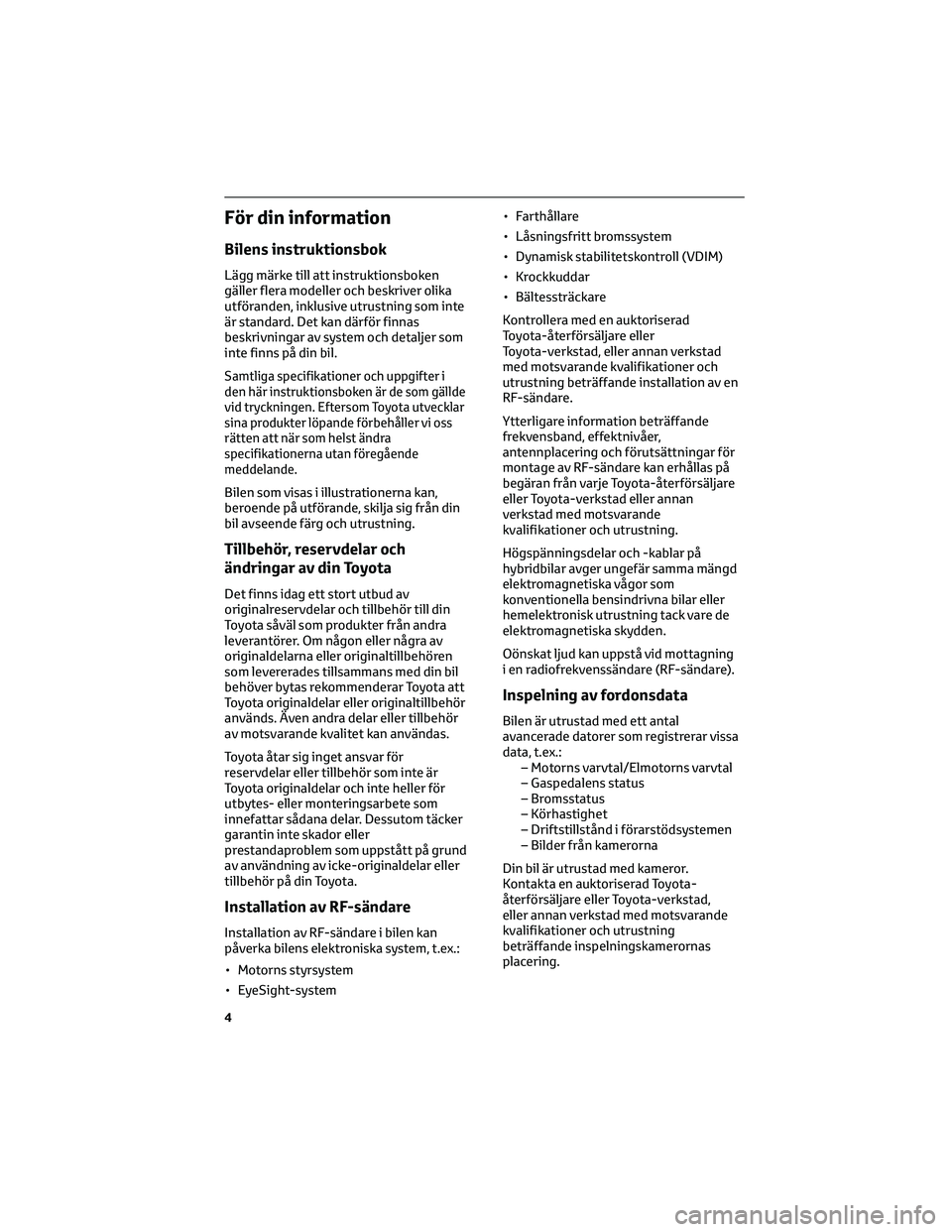TOYOTA 86 2022 Bruksanvisningar (in Swedish) För din information
Bilens instruktionsbok
Lägg märke till att instruktionsboken
gäller flera modeller och beskriver olika
utföranden, inklusive utrustning som inte
är standard. Det kan därför TOYOTA 86 2022 Bruksanvisningar (in Swedish) För din information
Bilens instruktionsbok
Lägg märke till att instruktionsboken
gäller flera modeller och beskriver olika
utföranden, inklusive utrustning som inte
är standard. Det kan därför