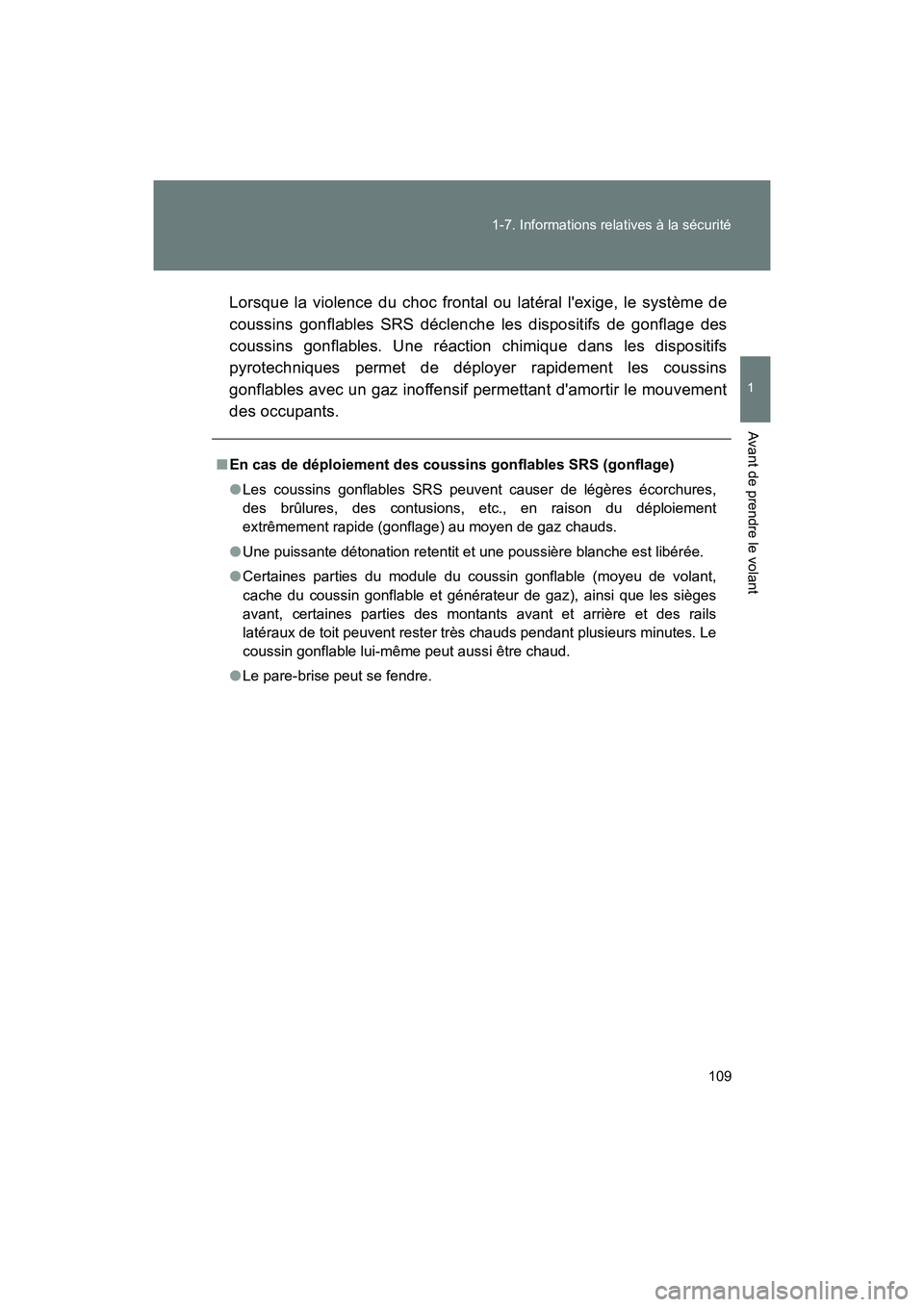 TOYOTA 86 2018  Manuel du propriétaire (in French) 109
1-7. Informations relatives à la sécurité
1
Avant de prendre le volant
86_D (OM18086D)
Lorsque la violence du choc frontal ou latéral lexige, le système de
coussins gonflables SRS déclenche
