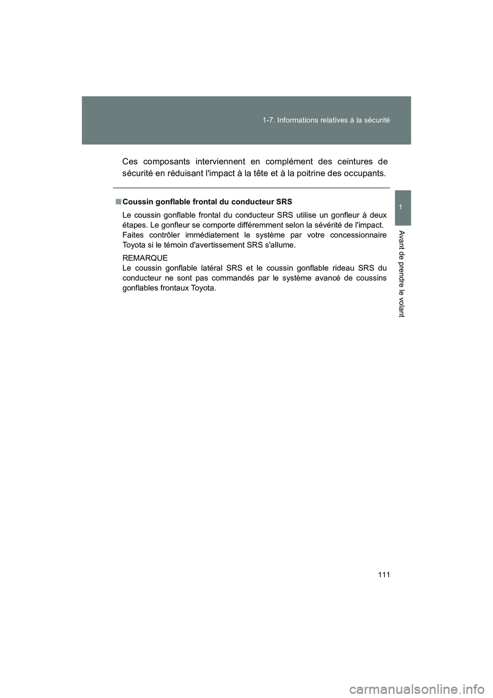 TOYOTA 86 2018  Manuel du propriétaire (in French) 111
1-7. Informations relatives à la sécurité
1
Avant de prendre le volant
86_D (OM18086D)
Ces composants interviennent en complément des ceintures de
sécurité en réduisant limpact à la tête