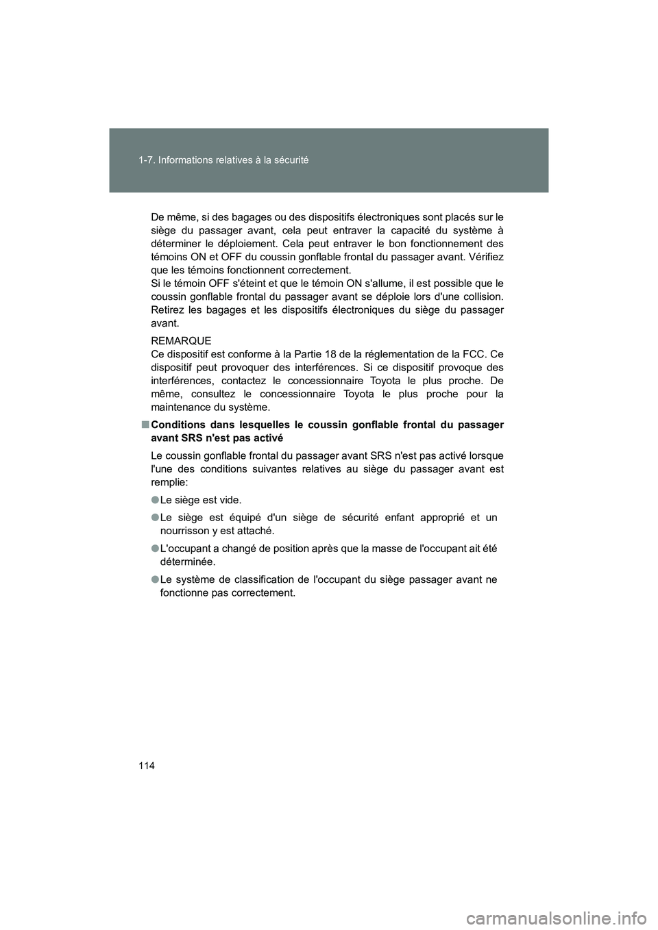 TOYOTA 86 2018  Manuel du propriétaire (in French) 114 1-7. Informations relatives à la sécurité
86_D (OM18086D)
De même, si des bagages ou des dispositifs électroniques sont placés sur le
siège du passager avant, cela peut entraver la capacit