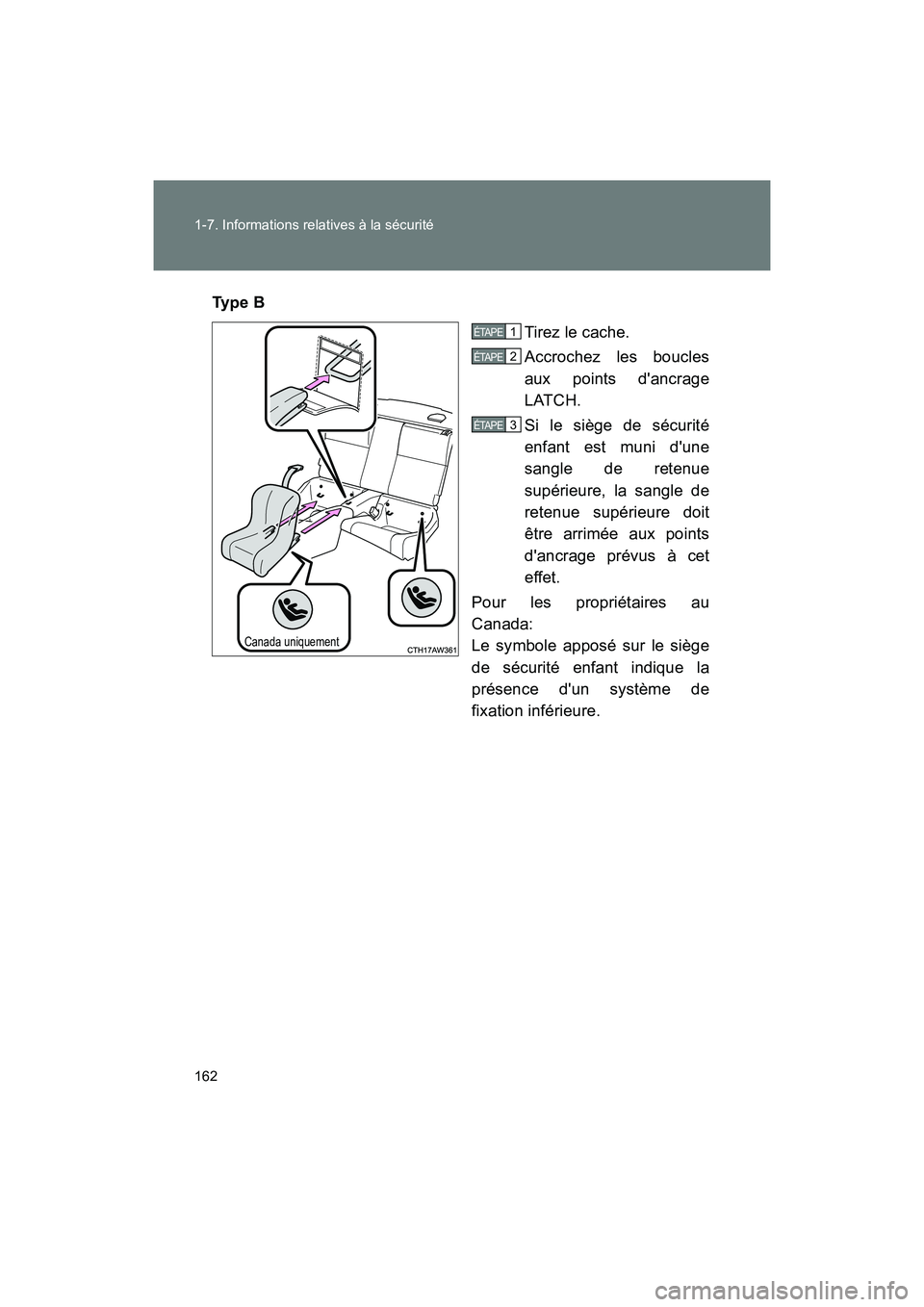 TOYOTA 86 2018  Manuel du propriétaire (in French) 162 1-7. Informations relatives à la sécurité
86_D (OM18086D)Ty p e  B
Tirez le cache.
Accrochez les boucles
aux points dancrage
LATCH.
Si le siège de sécurité
enfant est muni dune
sangle de r