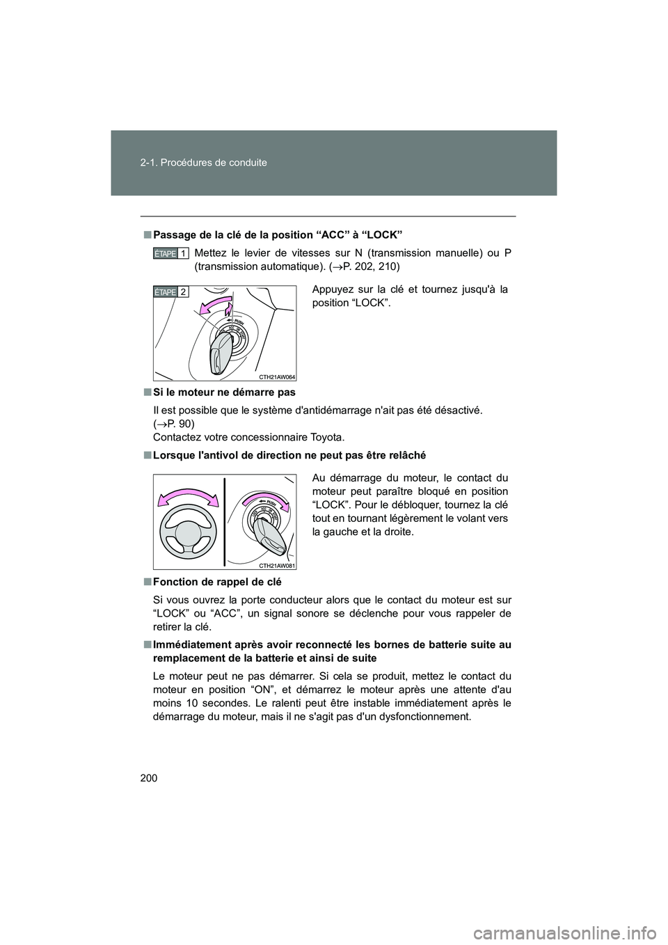 TOYOTA 86 2018  Manuel du propriétaire (in French) 200 2-1. Procédures de conduite
86_D (OM18086D)
■Passage de la clé de la position “ACC” à “LOCK”
Mettez le levier de vitesses sur N (transmission manuelle) ou P
(transmission automatique)