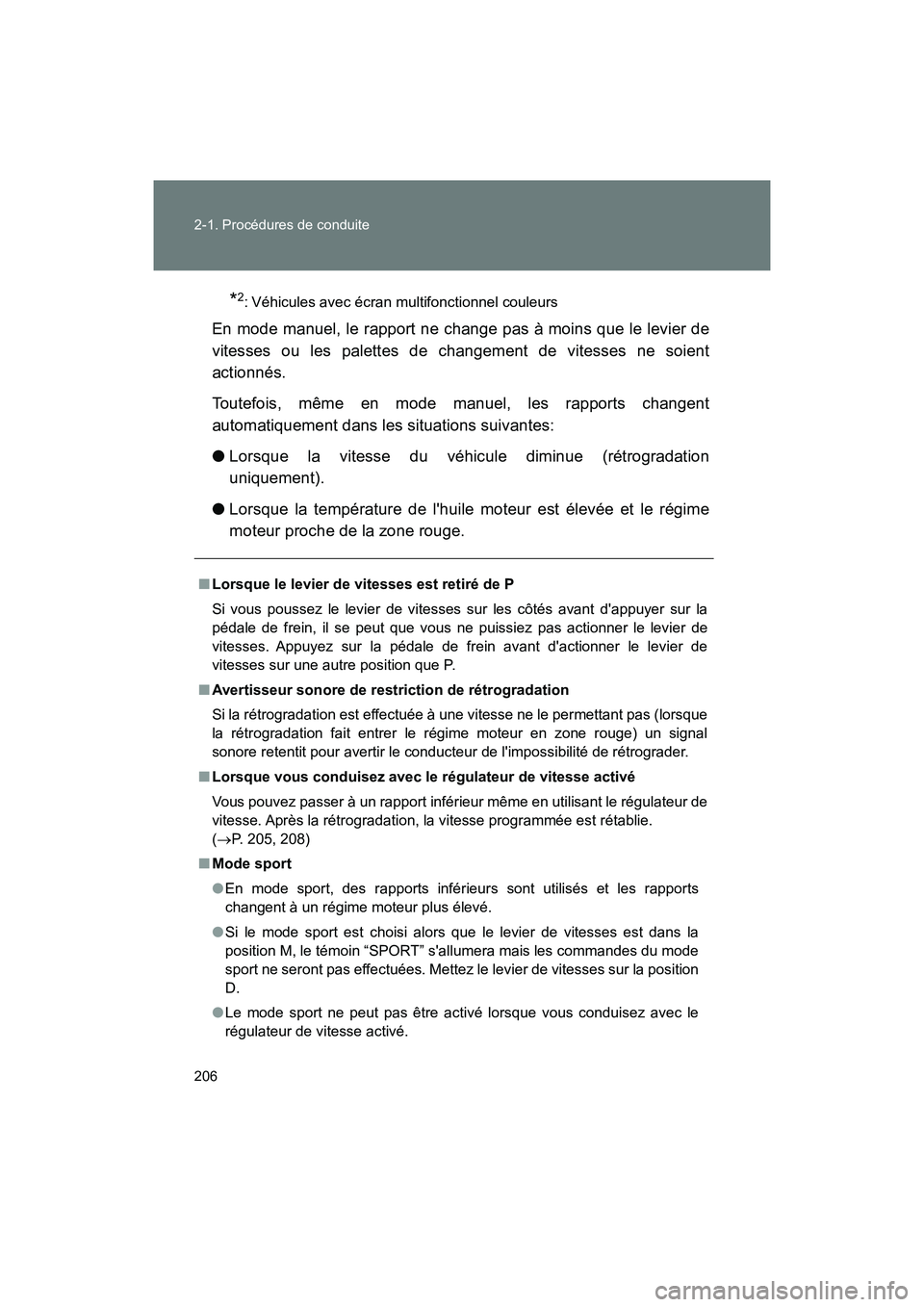 TOYOTA 86 2018  Manuel du propriétaire (in French) 206 2-1. Procédures de conduite
86_D (OM18086D)
*2: Véhicules avec écran multifonctionnel couleurs
En mode manuel, le rapport ne change pas à moins que le levier de
vitesses ou les palettes de cha