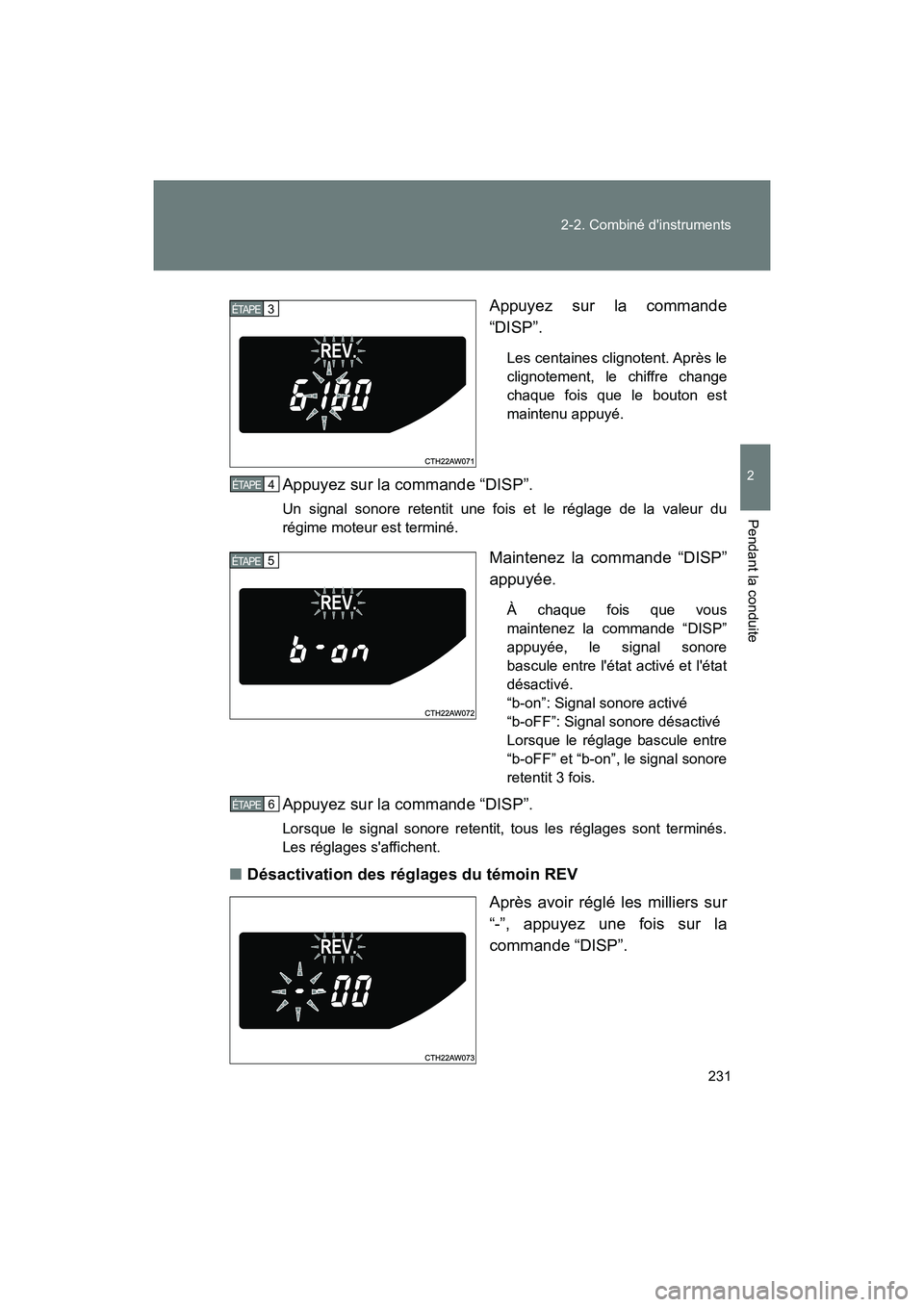 TOYOTA 86 2018  Manuel du propriétaire (in French) 231
2-2. Combiné dinstruments
2
Pendant la conduite
86_D (OM18086D)
Appuyez sur la commande
“DISP”.
Les centaines clignotent. Après le
clignotement, le chiffre change
chaque fois que le bouton 