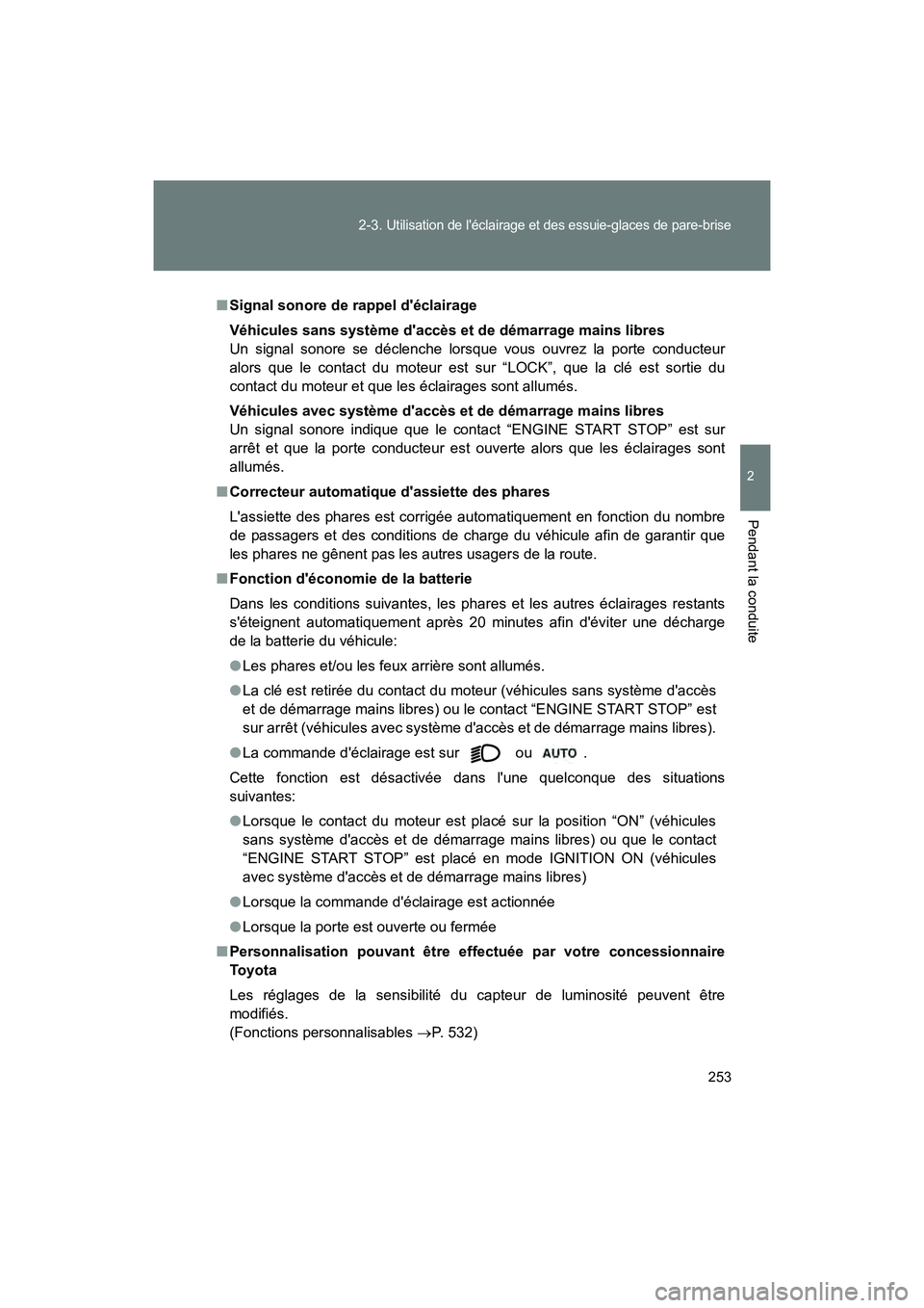 TOYOTA 86 2018  Manuel du propriétaire (in French) 253
2-3. 
Utilisation de léclairage et des essuie-glaces de pare-brise
2
Pendant la conduite
86_D (OM18086D)
■
Signal sonore de rappel déclairage
Véhicules sans système daccès et  de démarr