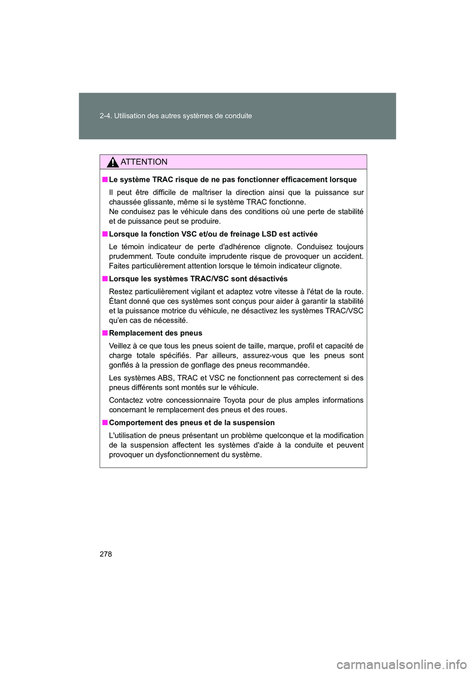 TOYOTA 86 2018 Manuel du propriétaire (in French) 278 2-4. Utilisation des autres systèmes de conduite
86_D (OM18086D)
AT T E N T I O N
■Le système TRAC risque de ne pas fonctionner efficacement lorsque
Il peut être difficile de maîtriser la di TOYOTA 86 2018 Manuel du propriétaire (in French) 278 2-4. Utilisation des autres systèmes de conduite
86_D (OM18086D)
AT T E N T I O N
■Le système TRAC risque de ne pas fonctionner efficacement lorsque
Il peut être difficile de maîtriser la di