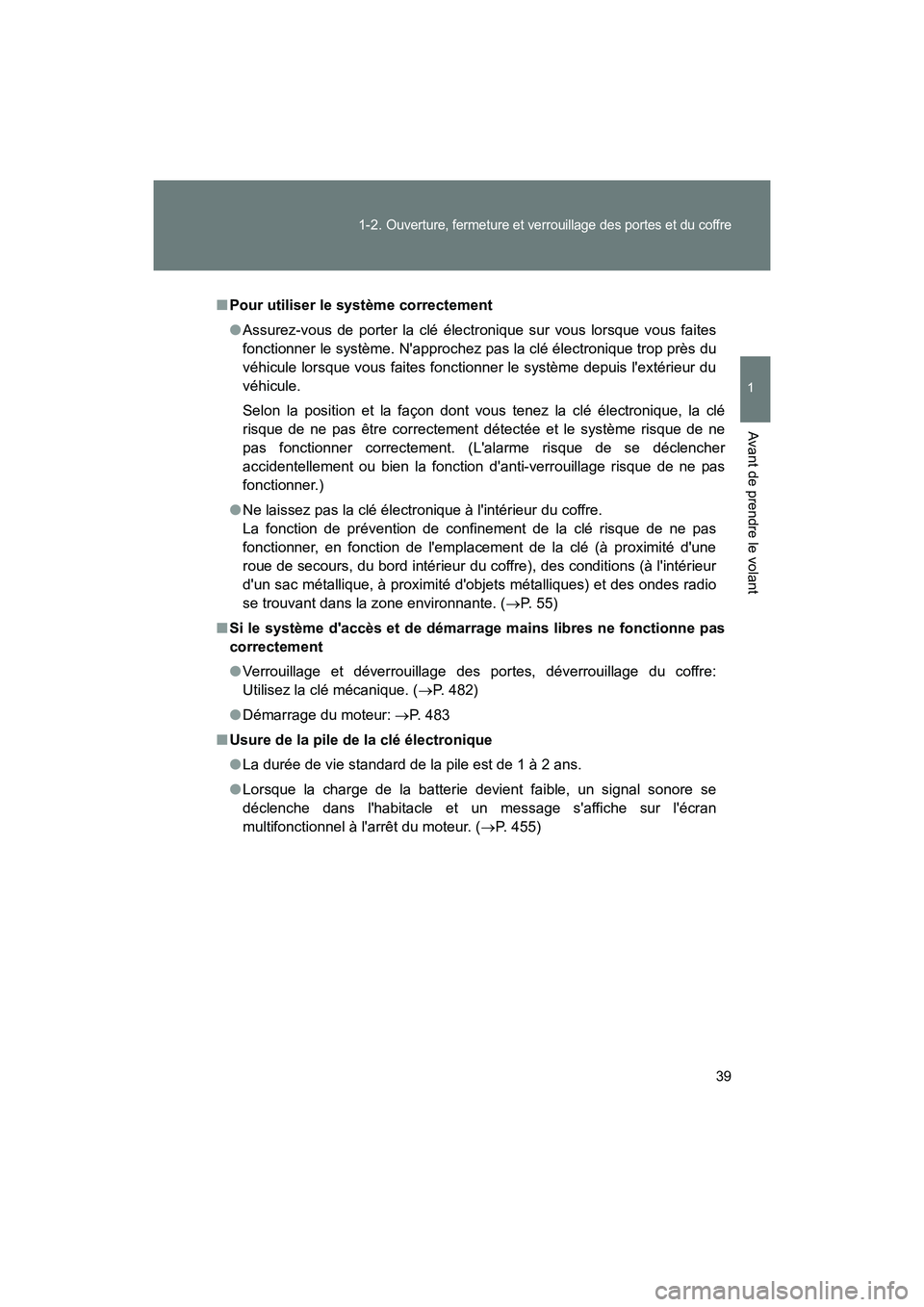 TOYOTA 86 2018  Manuel du propriétaire (in French) 39
1-2. 
Ouverture, fermeture et verrouillage des portes et du coffre
1
Avant de prendre le volant
86_D (OM18086D)
■
Pour utiliser le  système correctement
● Assurez-vous de porter la clé élect