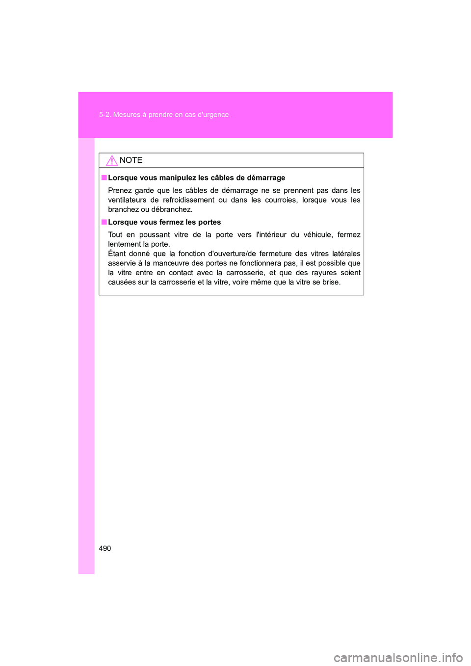 TOYOTA 86 2018  Manuel du propriétaire (in French) 490 5-2. Mesures à prendre en cas durgence
86_D (OM18086D)
NOTE
■Lorsque vous manipulez les câbles de démarrage
Prenez garde que les câbles de démarrage ne se prennent pas dans les
ventilateur