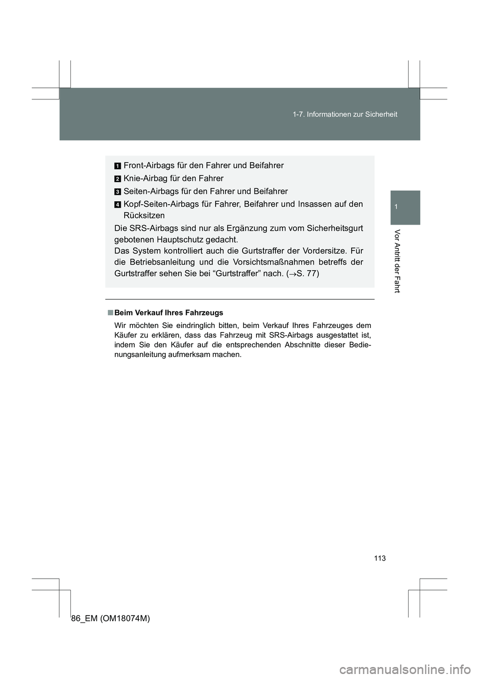 TOYOTA 86 2017  Betriebsanleitungen (in German) 113
1-7. Informationen zur Sicherheit
1
Vor Antritt der Fahrt
86_EM (OM18074M)
■
Beim Verkauf Ihres Fahrzeugs
Wir möchten Sie eindringlich bitten, beim Verkauf Ihres Fahrzeuges dem
Käufer zu erkl