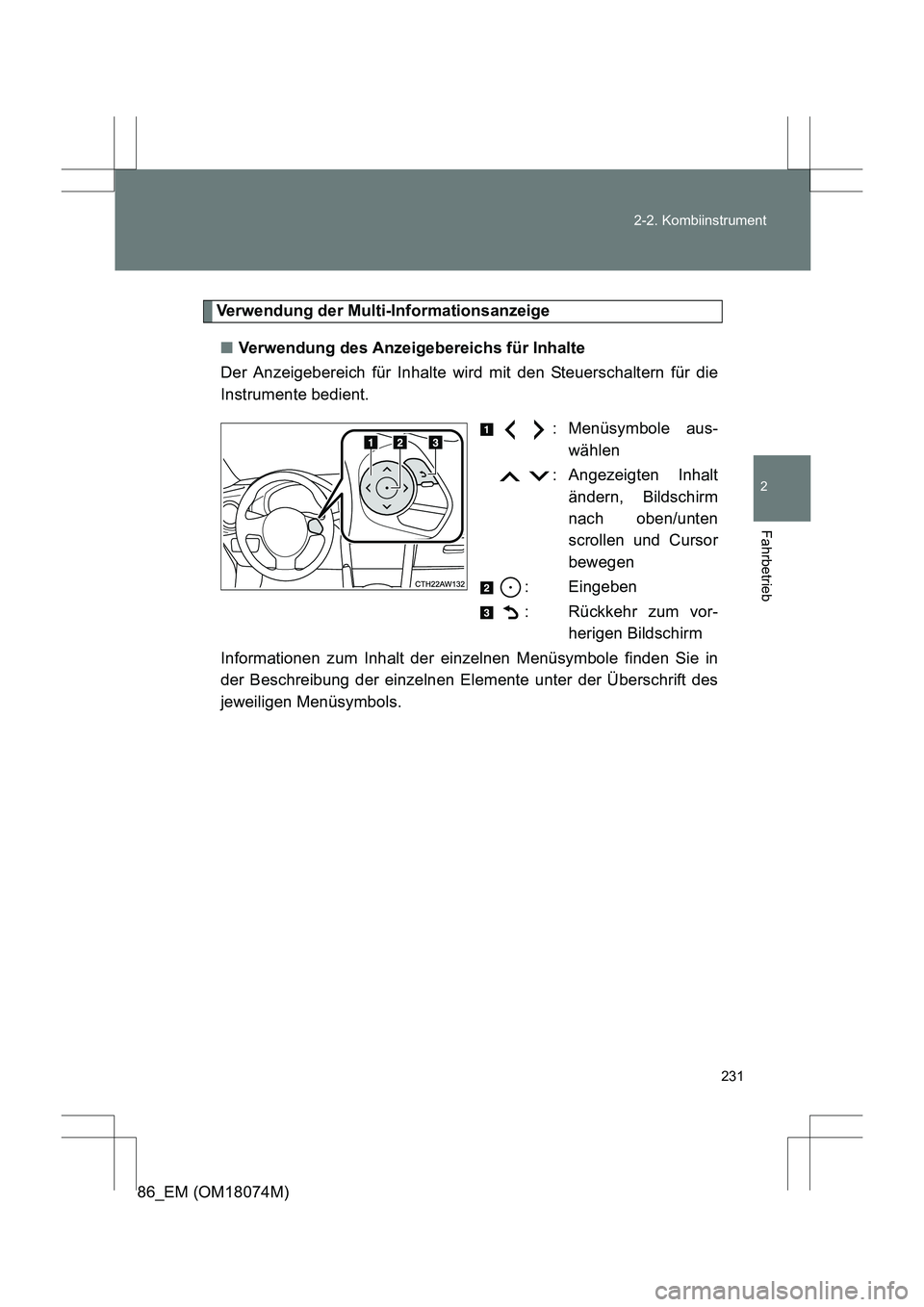 TOYOTA 86 2017  Betriebsanleitungen (in German) 231
2-2. Kombiinstrument
2
Fahrbetrieb
86_EM (OM18074M)
Verwendung der Multi-Informationsanzeige
■ Verwendung des Anzeigebereichs für Inhalte
Der Anzeigebereich für Inhalte wird mit den Steuerscha