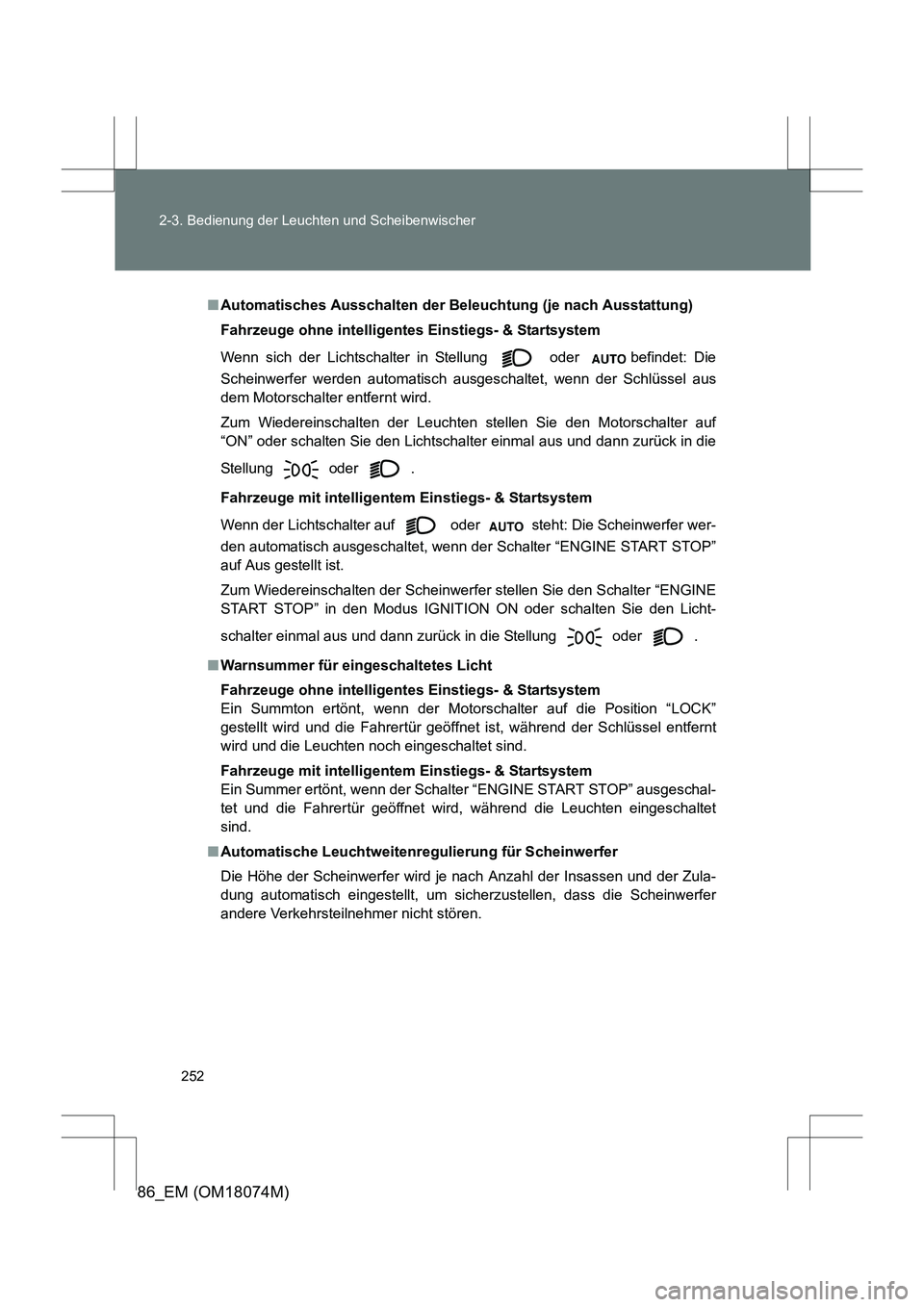 TOYOTA 86 2017 Betriebsanleitungen (in German) 252
2-3. Bedienung der Leuchten und Scheibenwischer
86_EM (OM18074M)
■
Automatisches Ausschalten der Beleuchtung (je nach Ausstattung)
Fahrzeuge ohne intelligentes Einstiegs- & Startsystem
Wenn sich TOYOTA 86 2017 Betriebsanleitungen (in German) 252
2-3. Bedienung der Leuchten und Scheibenwischer
86_EM (OM18074M)
■
Automatisches Ausschalten der Beleuchtung (je nach Ausstattung)
Fahrzeuge ohne intelligentes Einstiegs- & Startsystem
Wenn sich