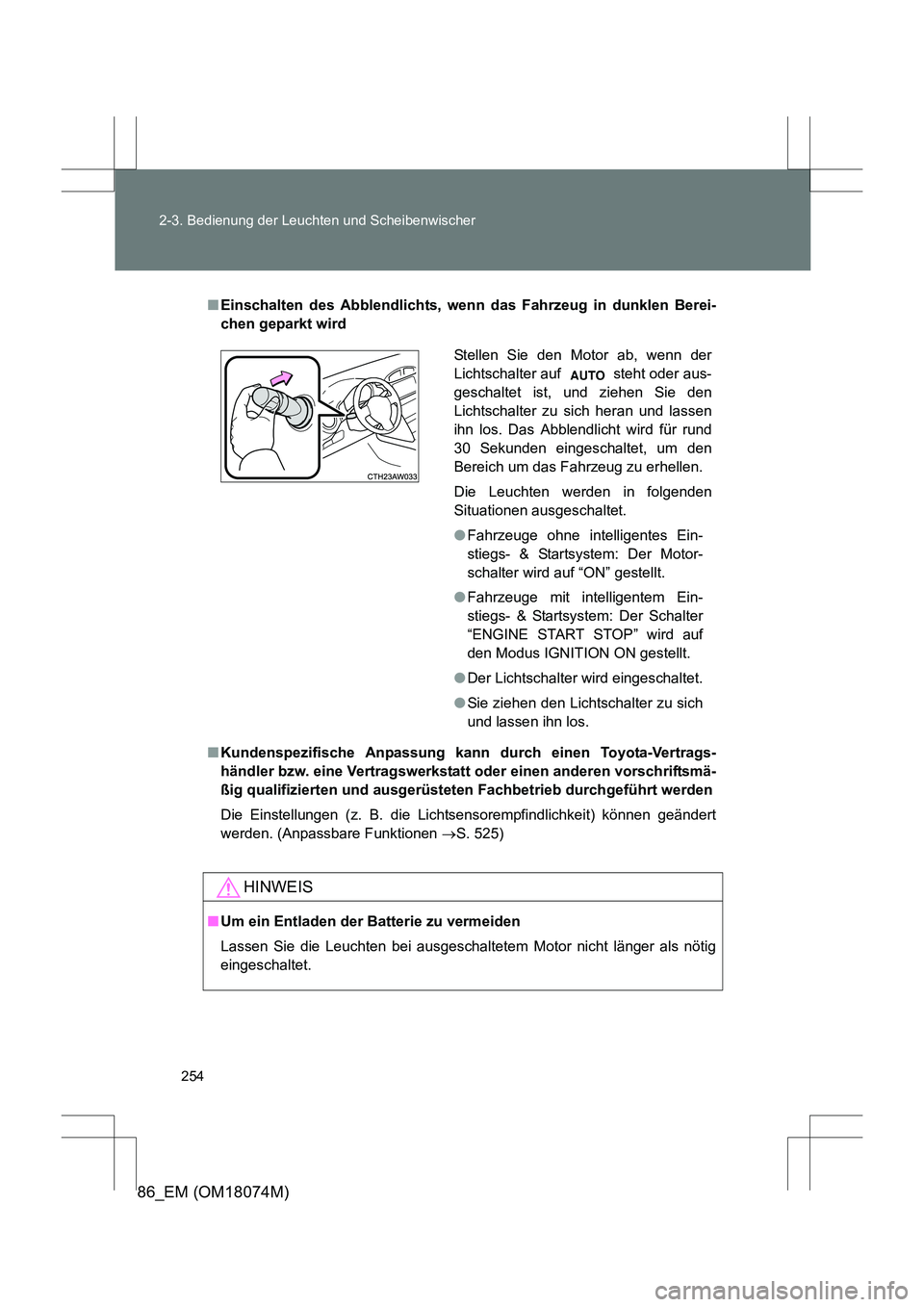 TOYOTA 86 2017 Betriebsanleitungen (in German) 254
2-3. Bedienung der Leuchten und Scheibenwischer
86_EM (OM18074M)
■
Einschalten des Abblendlichts, wenn das Fahrzeug in dunklen Berei-
chen geparkt wird
■ Kundenspezifische Anpassung kann durch TOYOTA 86 2017 Betriebsanleitungen (in German) 254
2-3. Bedienung der Leuchten und Scheibenwischer
86_EM (OM18074M)
■
Einschalten des Abblendlichts, wenn das Fahrzeug in dunklen Berei-
chen geparkt wird
■ Kundenspezifische Anpassung kann durch