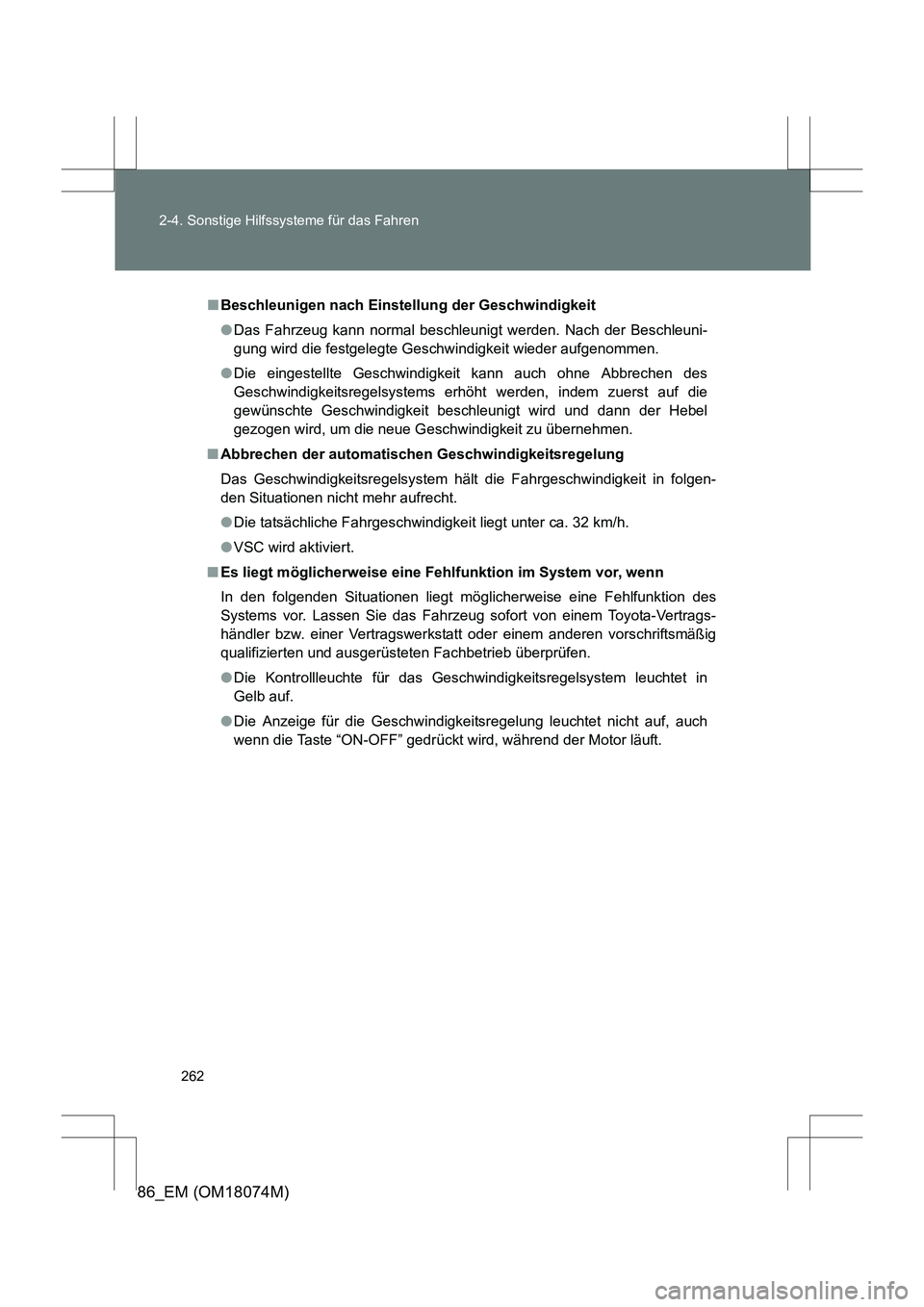 TOYOTA 86 2017 Betriebsanleitungen (in German) 262
2-4. Sonstige Hilfssysteme für das Fahren
86_EM (OM18074M)
■
Beschleunigen nach Einstellung der Geschwindigkeit
●Das Fahrzeug kann normal beschleunigt werden. Nach der Beschleuni-
gung wird d TOYOTA 86 2017 Betriebsanleitungen (in German) 262
2-4. Sonstige Hilfssysteme für das Fahren
86_EM (OM18074M)
■
Beschleunigen nach Einstellung der Geschwindigkeit
●Das Fahrzeug kann normal beschleunigt werden. Nach der Beschleuni-
gung wird d