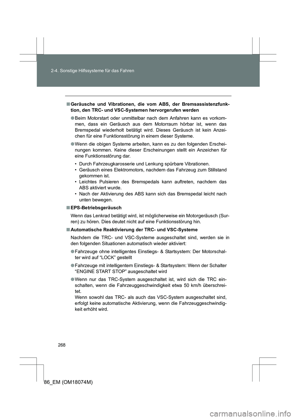 TOYOTA 86 2017 Betriebsanleitungen (in German) 268
2-4. Sonstige Hilfssysteme für das Fahren
86_EM (OM18074M)
■
Geräusche und Vibrationen, di e vom ABS, der Bremsassistenzfunk-
tion, den TRC- und VSC-Systemen hervorgerufen werden
● Beim Moto TOYOTA 86 2017 Betriebsanleitungen (in German) 268
2-4. Sonstige Hilfssysteme für das Fahren
86_EM (OM18074M)
■
Geräusche und Vibrationen, di e vom ABS, der Bremsassistenzfunk-
tion, den TRC- und VSC-Systemen hervorgerufen werden
● Beim Moto