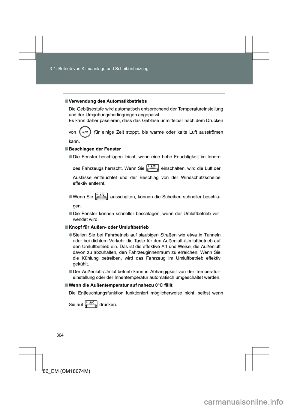 TOYOTA 86 2017 Betriebsanleitungen (in German) 304
3-1. Betrieb von Klimaanlage und Scheibenheizung
86_EM (OM18074M)
■
Verwendung des Automatikbetriebs
Die Gebläsestufe wird automatisch entsprechend der Temperatureinstellung
und der Umgebungsbe TOYOTA 86 2017 Betriebsanleitungen (in German) 304
3-1. Betrieb von Klimaanlage und Scheibenheizung
86_EM (OM18074M)
■
Verwendung des Automatikbetriebs
Die Gebläsestufe wird automatisch entsprechend der Temperatureinstellung
und der Umgebungsbe