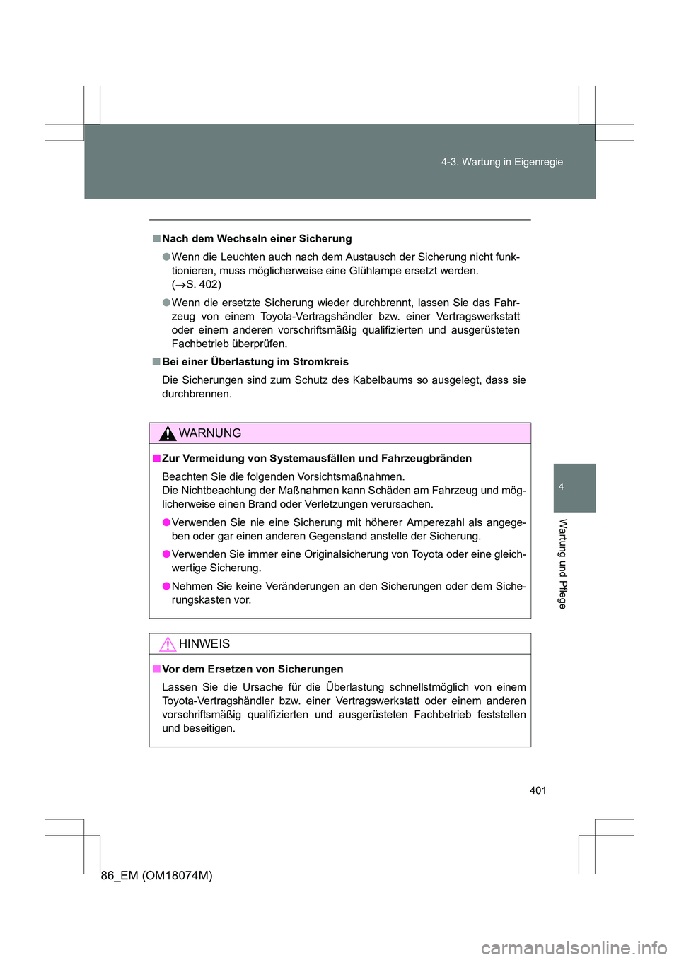 TOYOTA 86 2017 Betriebsanleitungen (in German) 401
4-3. Wartung in Eigenregie
4
Wartung und Pflege
86_EM (OM18074M)
■
Nach dem Wechseln einer Sicherung
●Wenn die Leuchten auch nach dem Austausch der Sicherung nicht funk-
tionieren, muss mögli TOYOTA 86 2017 Betriebsanleitungen (in German) 401
4-3. Wartung in Eigenregie
4
Wartung und Pflege
86_EM (OM18074M)
■
Nach dem Wechseln einer Sicherung
●Wenn die Leuchten auch nach dem Austausch der Sicherung nicht funk-
tionieren, muss mögli