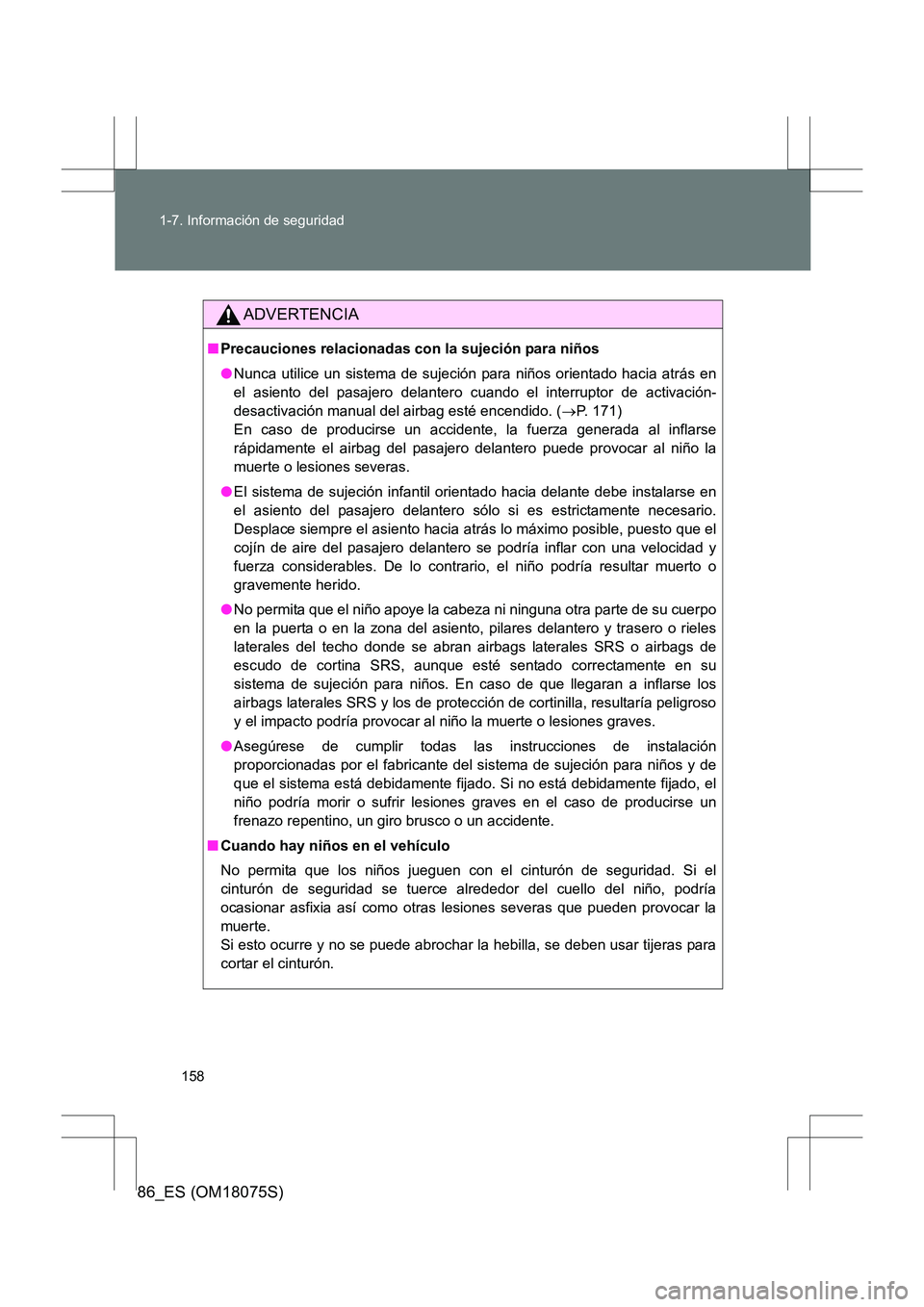 TOYOTA 86 2017 Manual del propietario (in Spanish) 158
1-7. Información de seguridad
86_ES (OM18075S)
ADVERTENCIA
■
Precauciones relacionadas con la sujeción para niños
●Nunca utilice un sistema de sujeción para niños orientado hacia atrás e TOYOTA 86 2017 Manual del propietario (in Spanish) 158
1-7. Información de seguridad
86_ES (OM18075S)
ADVERTENCIA
■
Precauciones relacionadas con la sujeción para niños
●Nunca utilice un sistema de sujeción para niños orientado hacia atrás e