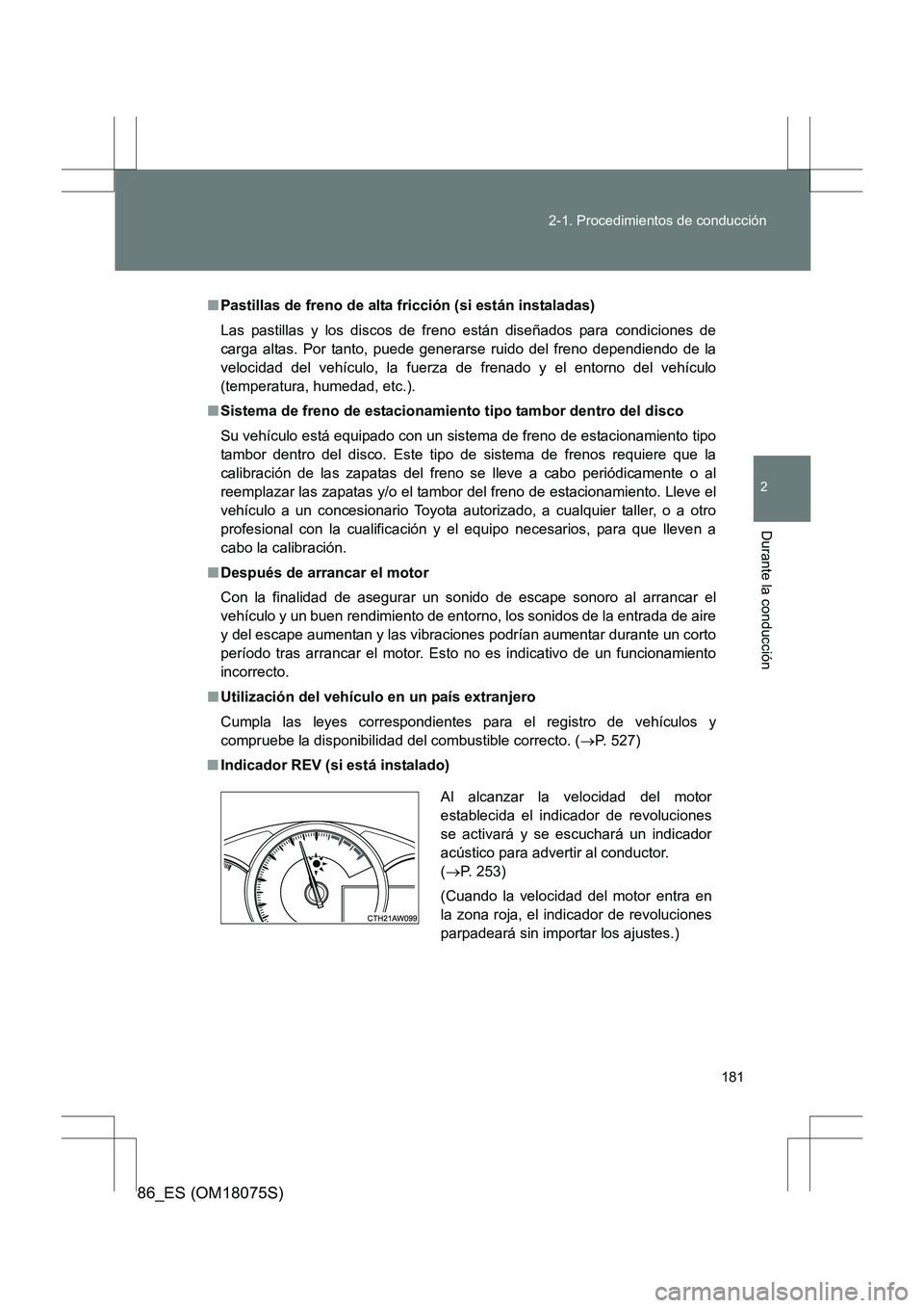 TOYOTA 86 2017 Manual del propietario (in Spanish) 181
2-1. Procedimientos de conducción
2
Durante la conducción
86_ES (OM18075S)
■
Pastillas de freno de alta fricción (si están instaladas)
Las pastillas y los discos de freno están diseñados p TOYOTA 86 2017 Manual del propietario (in Spanish) 181
2-1. Procedimientos de conducción
2
Durante la conducción
86_ES (OM18075S)
■
Pastillas de freno de alta fricción (si están instaladas)
Las pastillas y los discos de freno están diseñados p