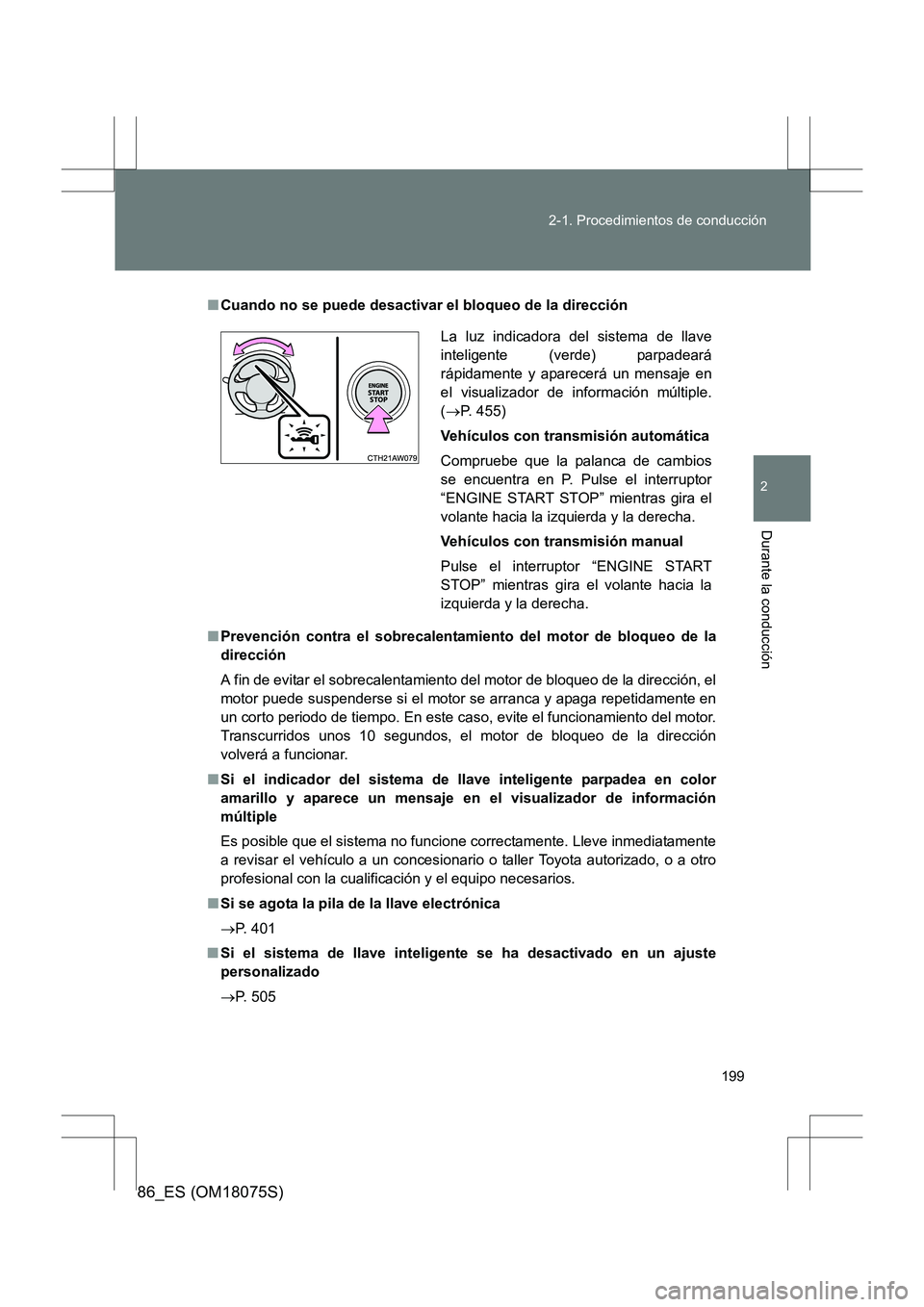TOYOTA 86 2017  Manual del propietario (in Spanish) 199
2-1. Procedimientos de conducción
2
Durante la conducción
86_ES (OM18075S)
■
Cuando no se puede desactivar el bloqueo de la dirección
■ Prevención contra el sobrecalentamiento del motor de