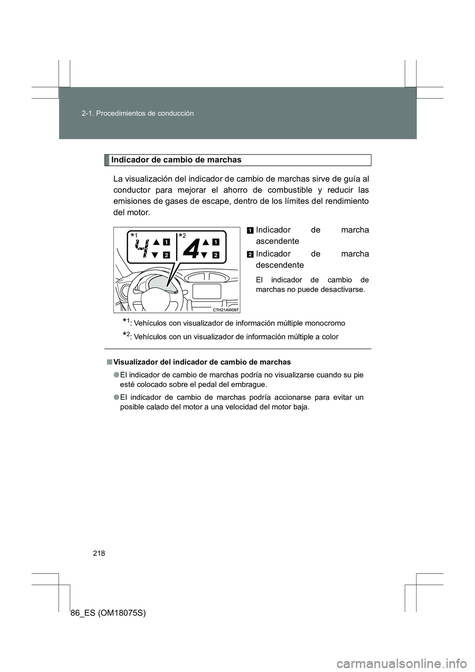 TOYOTA 86 2017  Manual del propietario (in Spanish) 218
2-1. Procedimientos de conducción
86_ES (OM18075S)
Indicador de cambio de marchas
La visualización del indicador de cambio de marchas sirve de guía al
conductor para mejorar el ahorro de combus