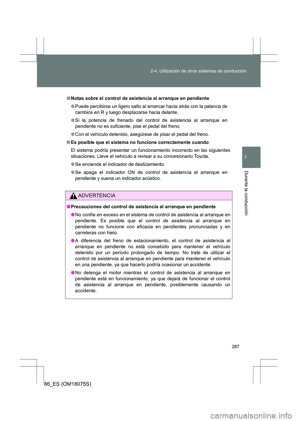 TOYOTA 86 2017 Manual del propietario (in Spanish) 287
2-4. Utilización de otros sistemas de conducción
2
Durante la conducción
86_ES (OM18075S)
■
Notas sobre el control de asist encia al arranque en pendiente
● Puede percibirse un ligero salto TOYOTA 86 2017 Manual del propietario (in Spanish) 287
2-4. Utilización de otros sistemas de conducción
2
Durante la conducción
86_ES (OM18075S)
■
Notas sobre el control de asist encia al arranque en pendiente
● Puede percibirse un ligero salto