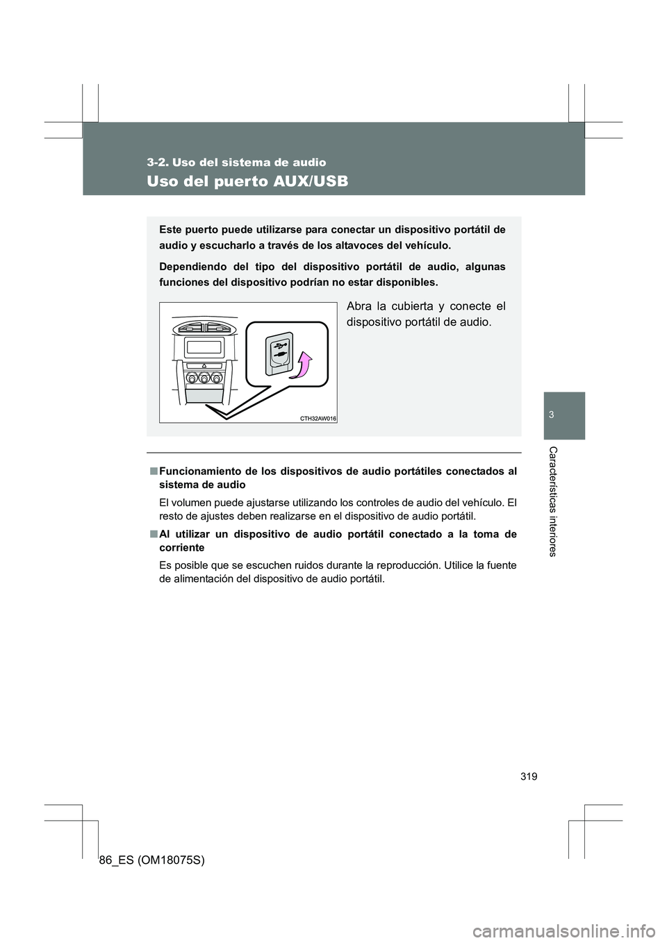 TOYOTA 86 2017  Manual del propietario (in Spanish) 319
3
Características interiores
86_ES (OM18075S)
3-2. Uso del sistema de audio
Uso del puerto AUX/USB
■Funcionamiento de los dispositivos de audio portátiles conectados al
sistema de audio
El vol