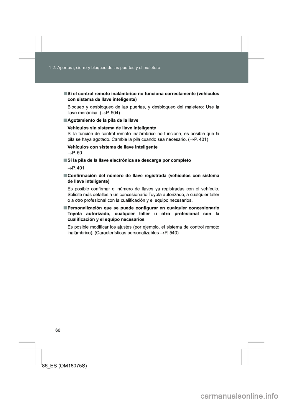 TOYOTA 86 2017 Manual del propietario (in Spanish) 60
1-2. Apertura, cierre y bloqueo de las puertas y el maletero
86_ES (OM18075S)
■
Si el control remoto inalámbrico no funciona correctamente (vehículos
con sistema de llave inteligente)
Bloqueo TOYOTA 86 2017 Manual del propietario (in Spanish) 60
1-2. Apertura, cierre y bloqueo de las puertas y el maletero
86_ES (OM18075S)
■
Si el control remoto inalámbrico no funciona correctamente (vehículos
con sistema de llave inteligente)
Bloqueo