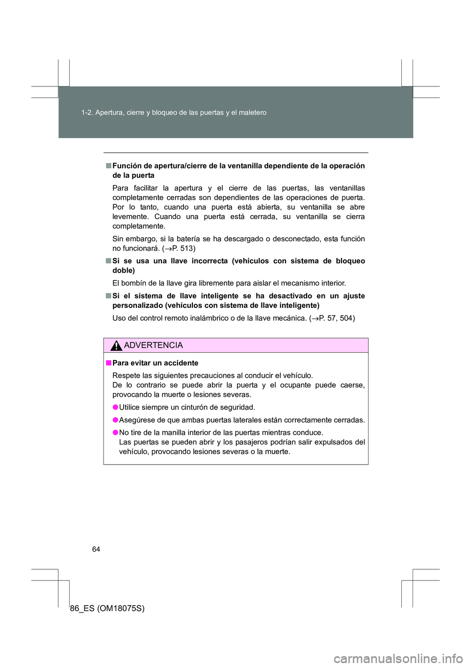 TOYOTA 86 2017 Manual del propietario (in Spanish) 64
1-2. Apertura, cierre y bloqueo de las puertas y el maletero
86_ES (OM18075S)
■
Función de apertura/cierre de la ventanilla dependiente de la operación
de la puerta
Para facilitar la apertura y TOYOTA 86 2017 Manual del propietario (in Spanish) 64
1-2. Apertura, cierre y bloqueo de las puertas y el maletero
86_ES (OM18075S)
■
Función de apertura/cierre de la ventanilla dependiente de la operación
de la puerta
Para facilitar la apertura y