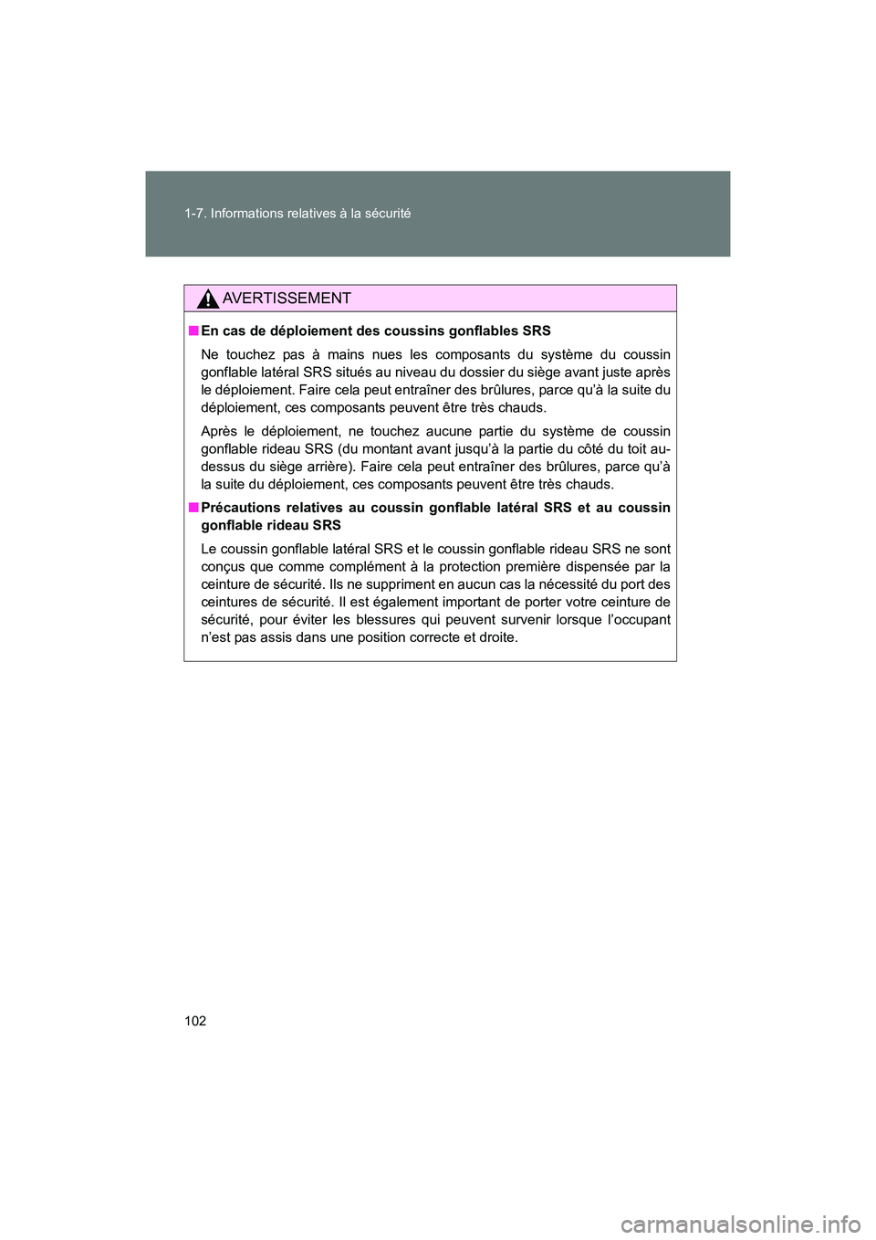 TOYOTA 86 2017 Manuel du propriétaire (in French) 102 1-7. Informations relatives à la sécurité
86_D_(OM18069D)
AVERTISSEMENT
■En cas de déploiement des coussins gonflables SRS
Ne touchez pas à mains nues les composants du système du coussin
TOYOTA 86 2017 Manuel du propriétaire (in French) 102 1-7. Informations relatives à la sécurité
86_D_(OM18069D)
AVERTISSEMENT
■En cas de déploiement des coussins gonflables SRS
Ne touchez pas à mains nues les composants du système du coussin
