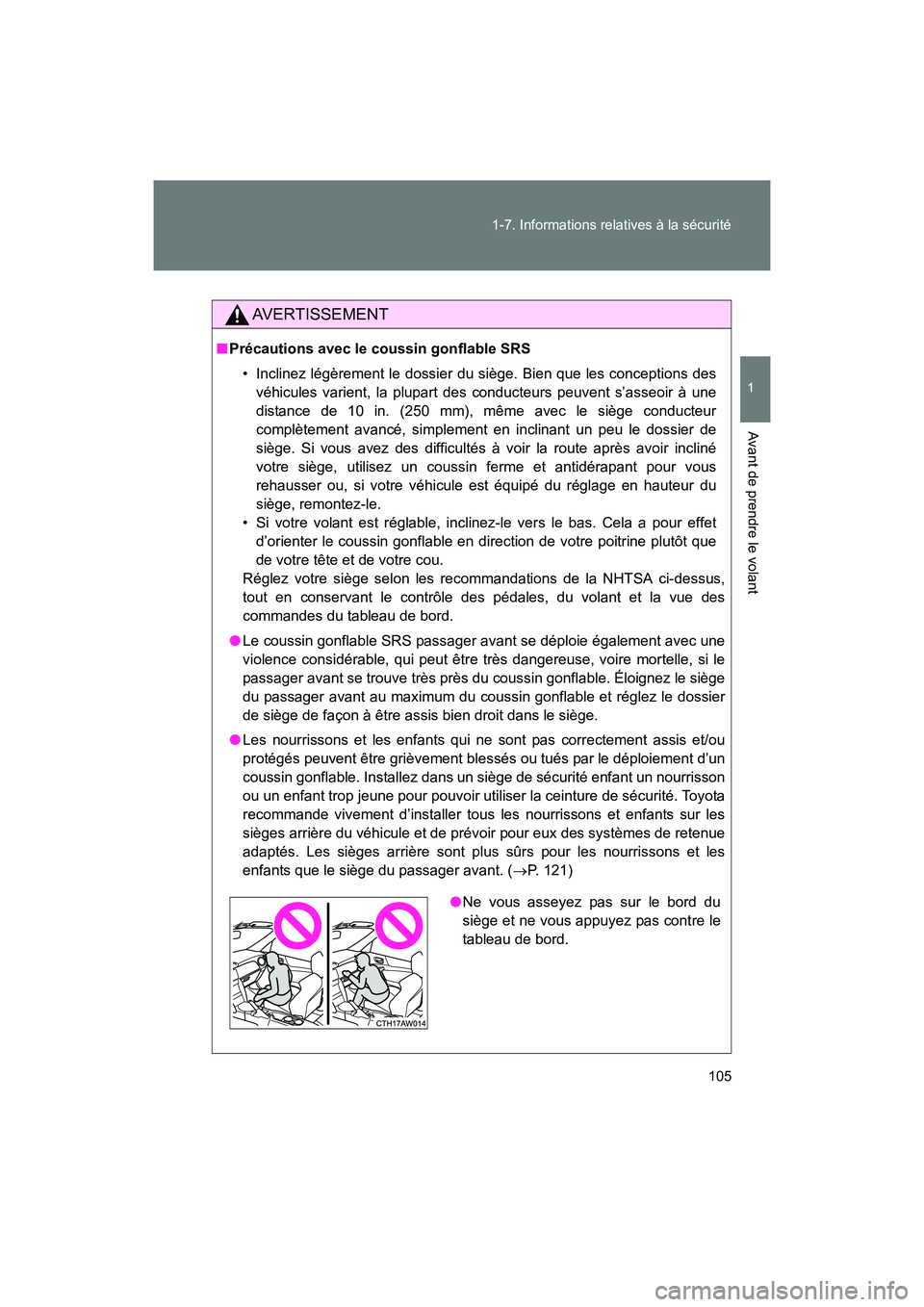 TOYOTA 86 2017 Manuel du propriétaire (in French) 105
1-7. Informations relatives à la sécurité
1
Avant de prendre le volant
86_D_(OM18069D)
AVERTISSEMENT
■
Précautions avec le coussin gonflable SRS
• Inclinez légèrement le dossier du sièg TOYOTA 86 2017 Manuel du propriétaire (in French) 105
1-7. Informations relatives à la sécurité
1
Avant de prendre le volant
86_D_(OM18069D)
AVERTISSEMENT
■
Précautions avec le coussin gonflable SRS
• Inclinez légèrement le dossier du sièg