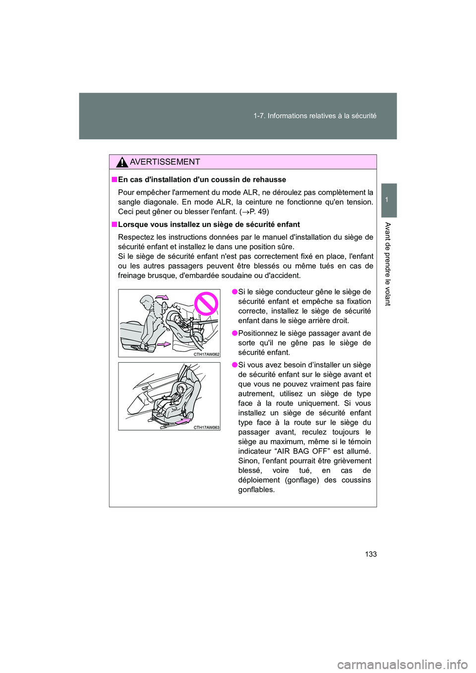TOYOTA 86 2017 Manuel du propriétaire (in French) 133
1-7. Informations relatives à la sécurité
1
Avant de prendre le volant
86_D_(OM18069D)
AVERTISSEMENT
■
En cas dinstallation dun coussin de rehausse
Pour empêcher larmement du mode ALR, n TOYOTA 86 2017 Manuel du propriétaire (in French) 133
1-7. Informations relatives à la sécurité
1
Avant de prendre le volant
86_D_(OM18069D)
AVERTISSEMENT
■
En cas dinstallation dun coussin de rehausse
Pour empêcher larmement du mode ALR, n