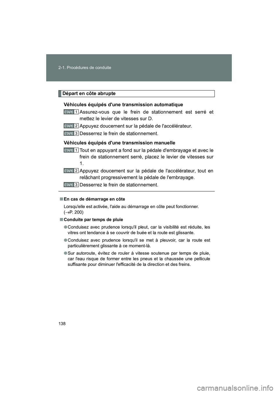 TOYOTA 86 2017 Manuel du propriétaire (in French) 138 2-1. Procédures de conduite
86_D_(OM18069D)
Départ en côte abrupteVéhicules équipés dune transmission automatique Assurez-vous que le frein de stationnement est serré et
mettez le levier d TOYOTA 86 2017 Manuel du propriétaire (in French) 138 2-1. Procédures de conduite
86_D_(OM18069D)
Départ en côte abrupteVéhicules équipés dune transmission automatique Assurez-vous que le frein de stationnement est serré et
mettez le levier d
