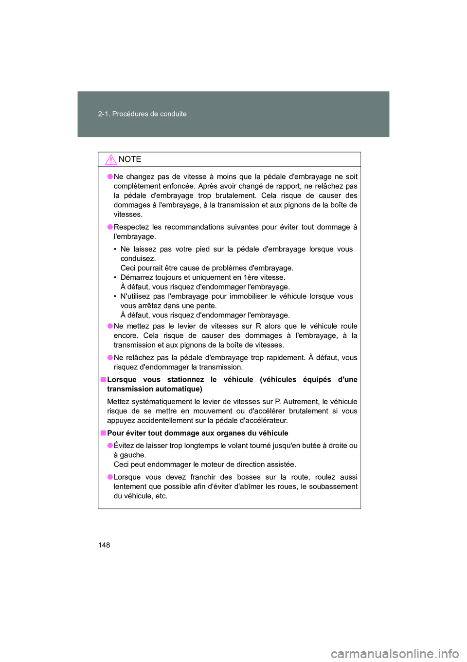 TOYOTA 86 2017 Manuel du propriétaire (in French) 148 2-1. Procédures de conduite
86_D_(OM18069D)
NOTE
●Ne changez pas de vitesse à moins que la pédale dembrayage ne soit
complètement enfoncée. Après avoir changé de rapport, ne relâchez pa TOYOTA 86 2017 Manuel du propriétaire (in French) 148 2-1. Procédures de conduite
86_D_(OM18069D)
NOTE
●Ne changez pas de vitesse à moins que la pédale dembrayage ne soit
complètement enfoncée. Après avoir changé de rapport, ne relâchez pa