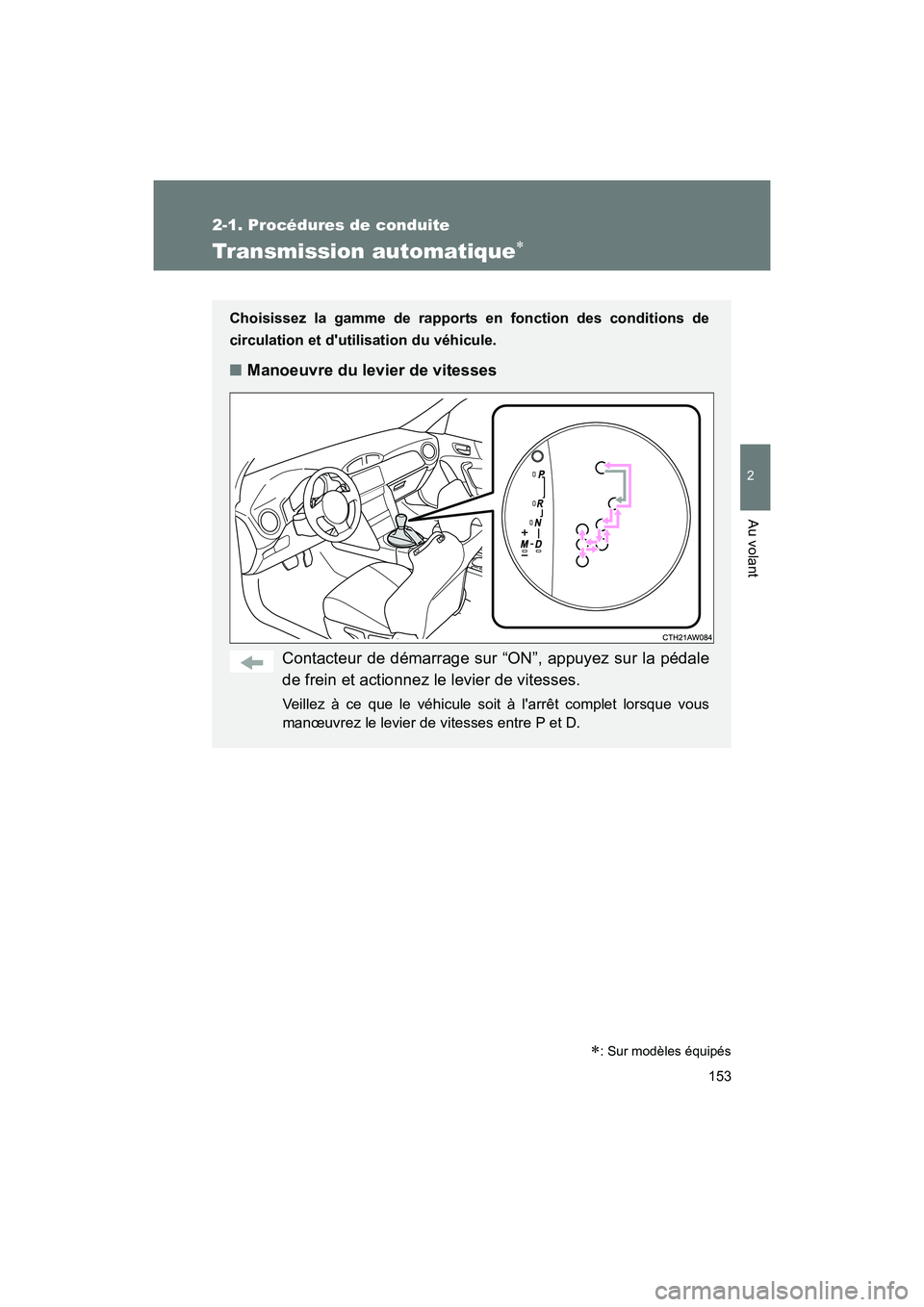 TOYOTA 86 2017  Manuel du propriétaire (in French) 153
2-1. Procédures de conduite
2
Au volant
86_D_(OM18069D)
Transmission automatique∗
Choisissez la gamme de rapports en fonction des conditions de
circulation et dutilisation du véhicule.
■Man