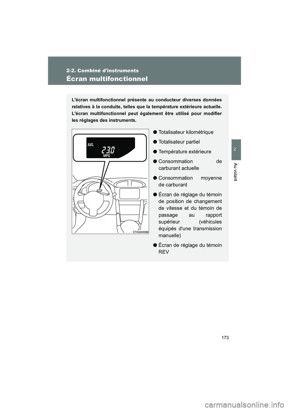 TOYOTA 86 2017  Manuel du propriétaire (in French) 173
2-2. Combiné dinstruments
2
Au volant
86_D_(OM18069D)
Écran multifonctionnel
Lécran multifonctionnel présente au conducteur diverses données
relatives à la conduite, telles que  la tempér