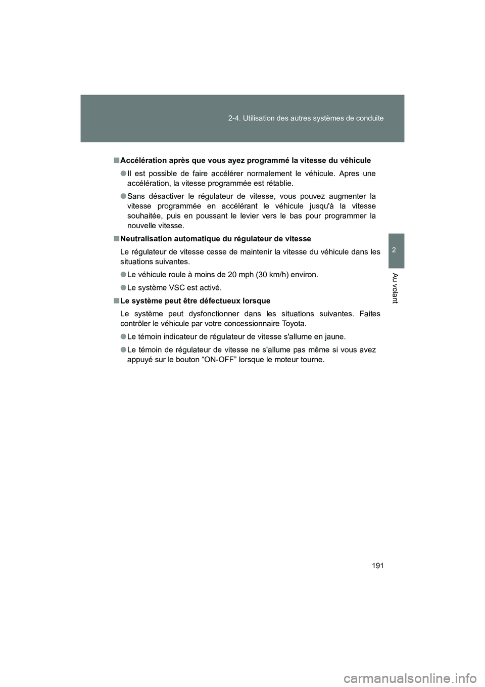 TOYOTA 86 2017 Manuel du propriétaire (in French) 191
2-4. Utilisation des autres systèmes de conduite
2
Au volant
86_D_(OM18069D)
■
Accélération après que vous ayez programmé la vitesse du véhicule
● Il est possible de faire accélérer n TOYOTA 86 2017 Manuel du propriétaire (in French) 191
2-4. Utilisation des autres systèmes de conduite
2
Au volant
86_D_(OM18069D)
■
Accélération après que vous ayez programmé la vitesse du véhicule
● Il est possible de faire accélérer n