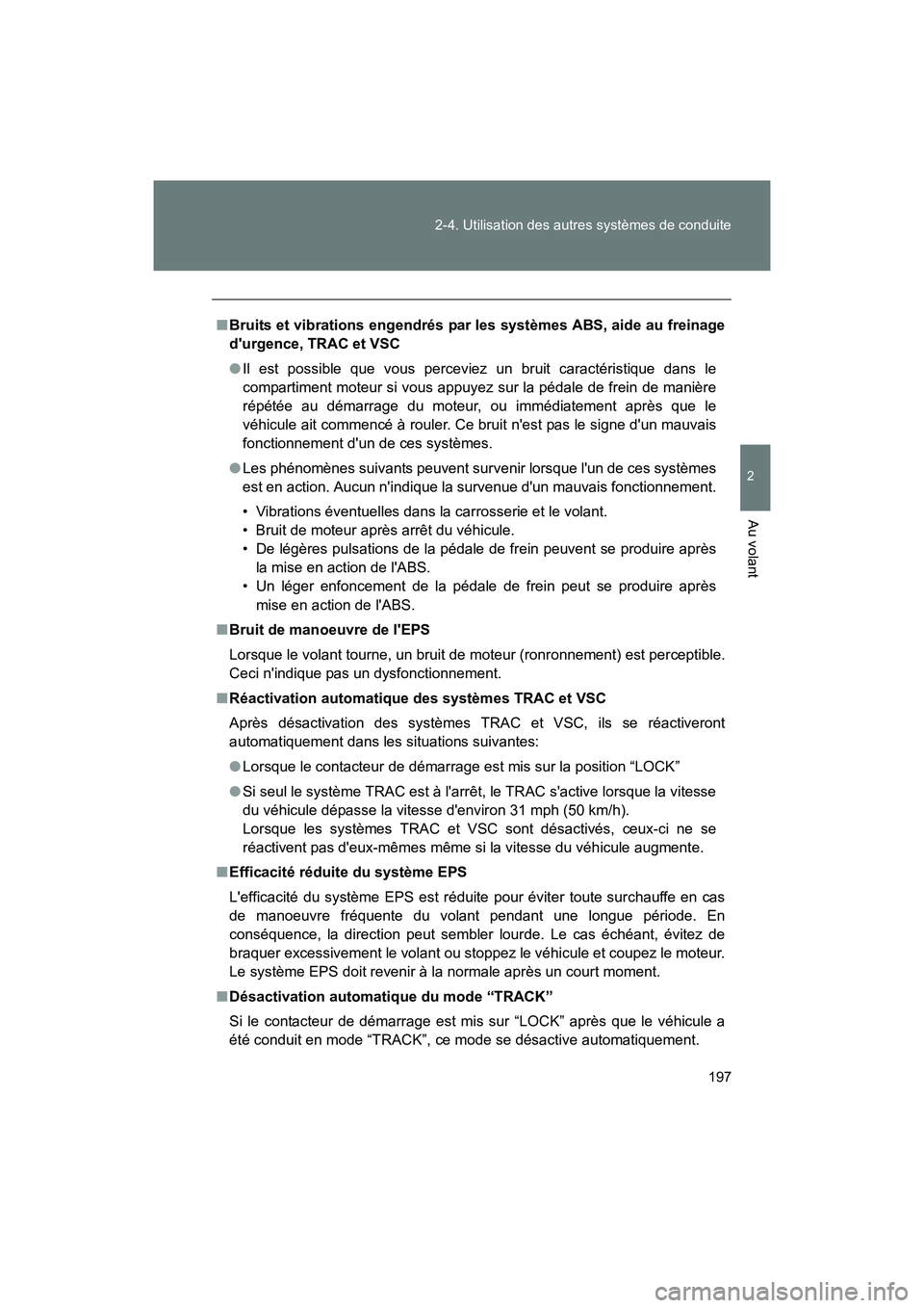 TOYOTA 86 2017 Manuel du propriétaire (in French) 197
2-4. Utilisation des autres systèmes de conduite
2
Au volant
86_D_(OM18069D)
■
Bruits et vibrations engendrés par les systèmes ABS, aide au freinage
durgence, TRAC et VSC
● Il est possible TOYOTA 86 2017 Manuel du propriétaire (in French) 197
2-4. Utilisation des autres systèmes de conduite
2
Au volant
86_D_(OM18069D)
■
Bruits et vibrations engendrés par les systèmes ABS, aide au freinage
durgence, TRAC et VSC
● Il est possible