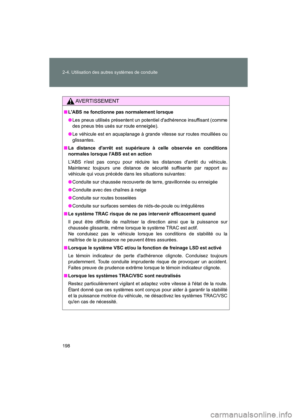 TOYOTA 86 2017 Manuel du propriétaire (in French) 198 2-4. Utilisation des autres systèmes de conduite
86_D_(OM18069D)
AVERTISSEMENT
■LABS ne fonctionne pas normalement lorsque
●Les pneus utilisés présentent un potentiel dadhérence insuffis TOYOTA 86 2017 Manuel du propriétaire (in French) 198 2-4. Utilisation des autres systèmes de conduite
86_D_(OM18069D)
AVERTISSEMENT
■LABS ne fonctionne pas normalement lorsque
●Les pneus utilisés présentent un potentiel dadhérence insuffis