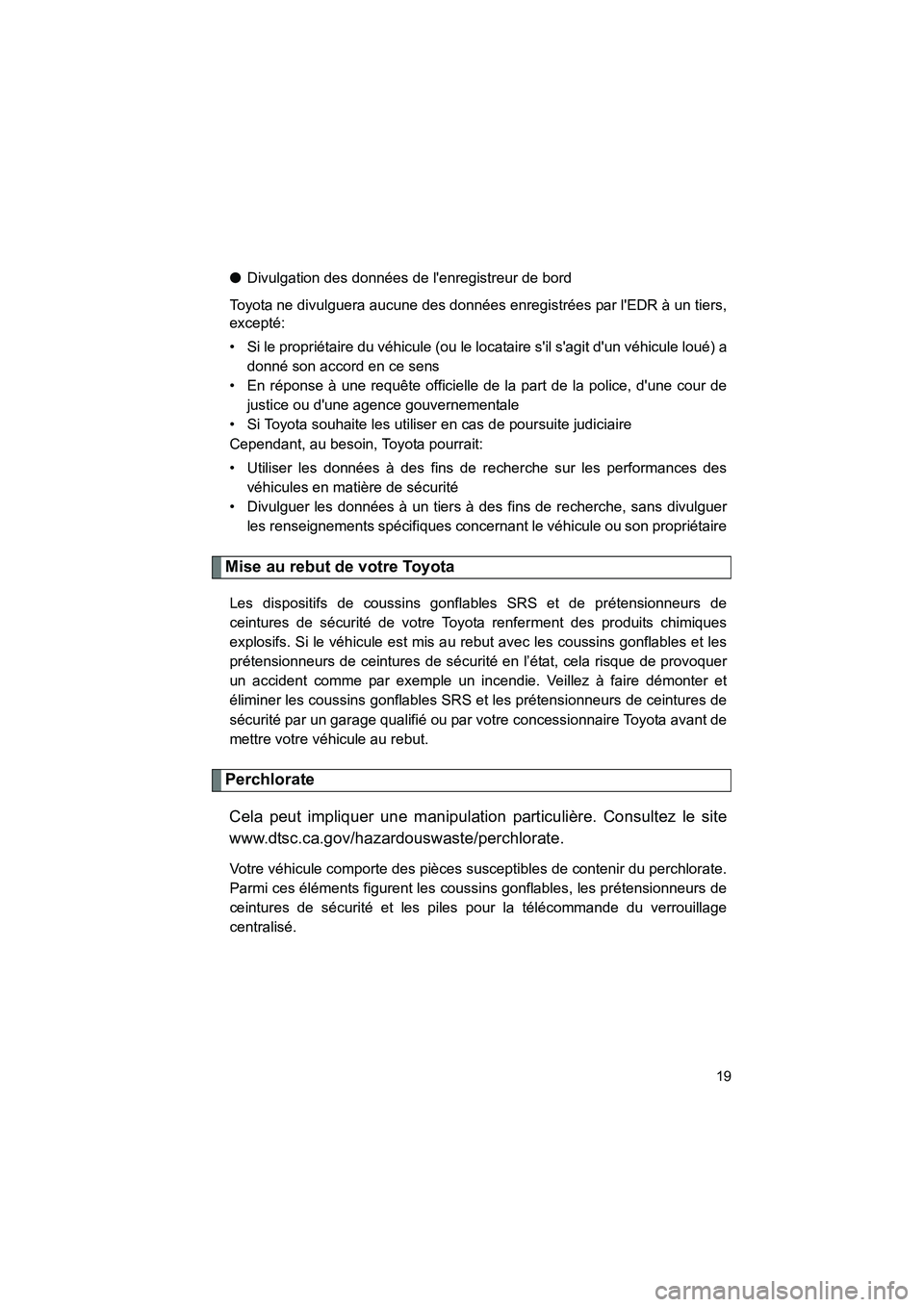 TOYOTA 86 2017 Manuel du propriétaire (in French) 86_D_(OM18069D)
19
●Divulgation des données de lenregistreur de bord
Toyota ne divulguera aucune des données enregistrées par lEDR à un tiers,
excepté:
• Si le propriétaire du véhicule (o TOYOTA 86 2017 Manuel du propriétaire (in French) 86_D_(OM18069D)
19
●Divulgation des données de lenregistreur de bord
Toyota ne divulguera aucune des données enregistrées par lEDR à un tiers,
excepté:
• Si le propriétaire du véhicule (o