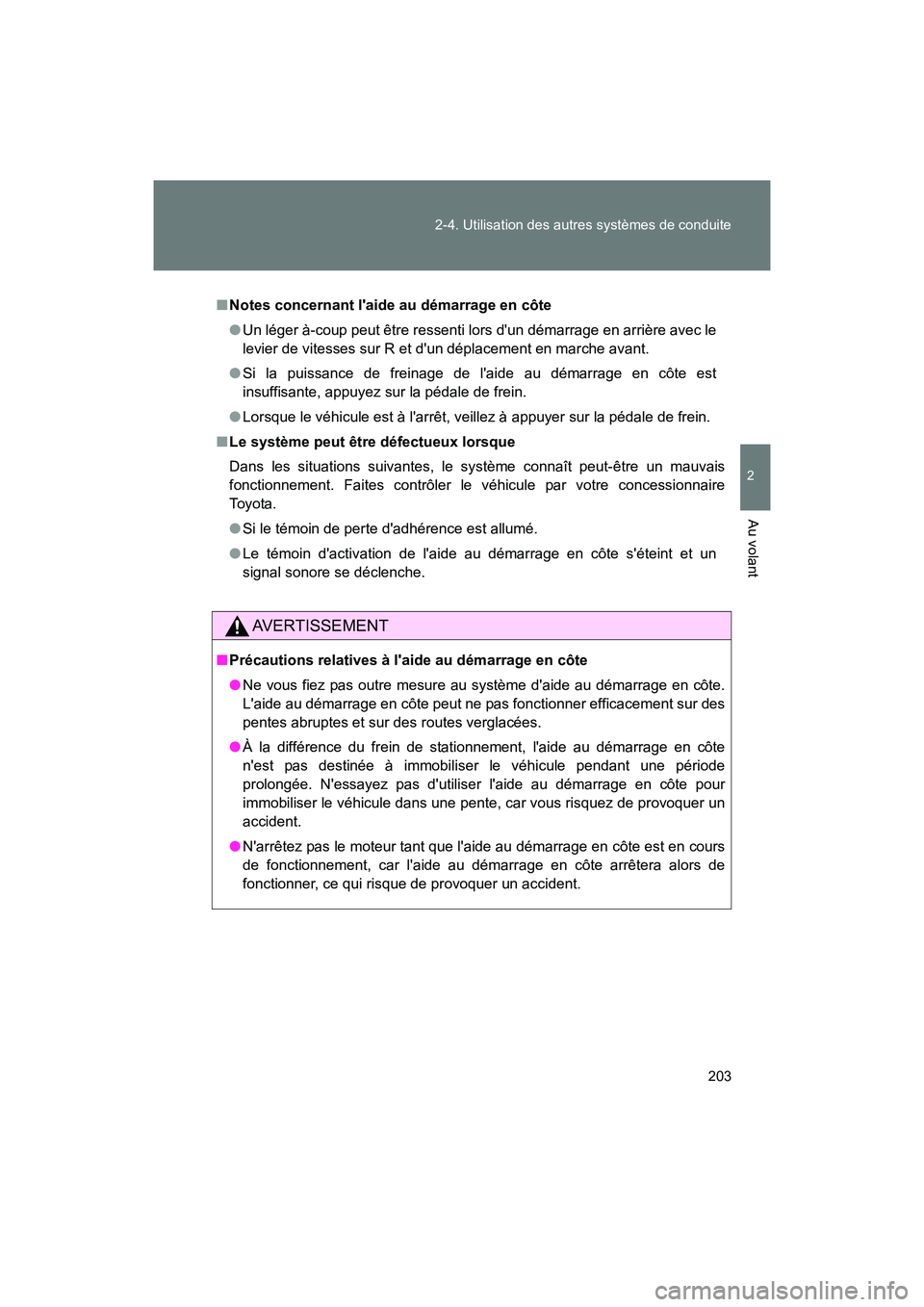 TOYOTA 86 2017 Manuel du propriétaire (in French) 203
2-4. Utilisation des autres systèmes de conduite
2
Au volant
86_D_(OM18069D)
■
Notes concernant laide au démarrage en côte
● Un léger à-coup peut être ressenti lors dun démarrage en a TOYOTA 86 2017 Manuel du propriétaire (in French) 203
2-4. Utilisation des autres systèmes de conduite
2
Au volant
86_D_(OM18069D)
■
Notes concernant laide au démarrage en côte
● Un léger à-coup peut être ressenti lors dun démarrage en a