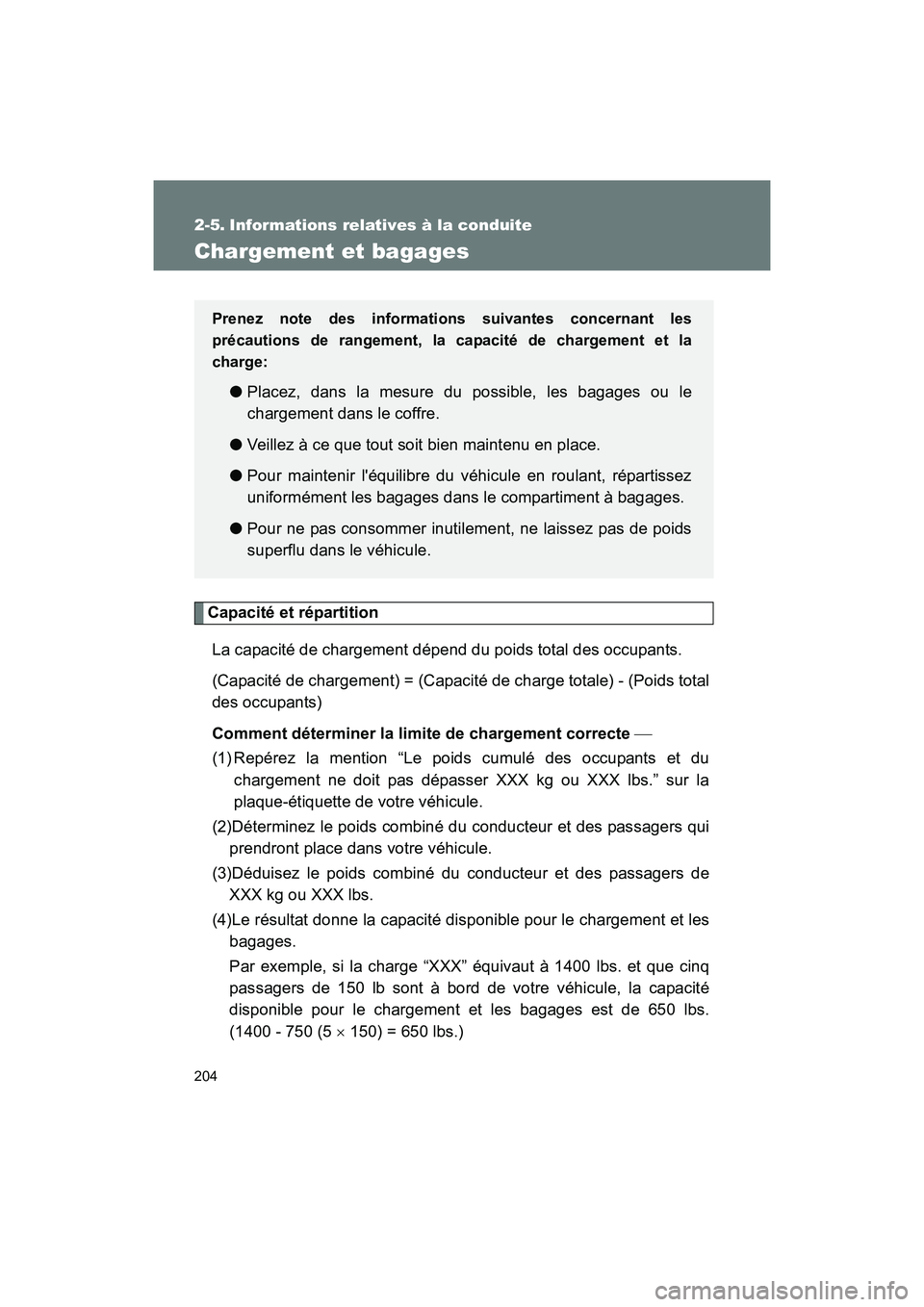 TOYOTA 86 2017 Manuel du propriétaire (in French) 204
86_D_(OM18069D)
2-5. Informations relatives à la conduite
Chargement et bagages
Capacité et répartitionLa capacité de chargement dépend du poids total des occupants.
(Capacité de chargement TOYOTA 86 2017 Manuel du propriétaire (in French) 204
86_D_(OM18069D)
2-5. Informations relatives à la conduite
Chargement et bagages
Capacité et répartitionLa capacité de chargement dépend du poids total des occupants.
(Capacité de chargement