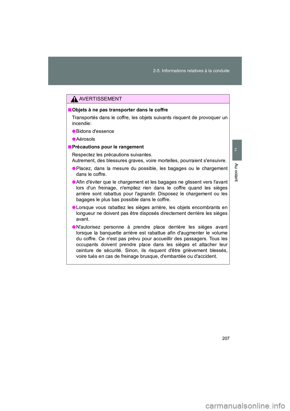 TOYOTA 86 2017 Manuel du propriétaire (in French) 207
2-5. Informations relatives à la conduite
2
Au volant
86_D_(OM18069D)
AVERTISSEMENT
■Objets à ne pas transporter dans le coffre
Transportés dans le coffre, les objets suivants risquent de pro TOYOTA 86 2017 Manuel du propriétaire (in French) 207
2-5. Informations relatives à la conduite
2
Au volant
86_D_(OM18069D)
AVERTISSEMENT
■Objets à ne pas transporter dans le coffre
Transportés dans le coffre, les objets suivants risquent de pro