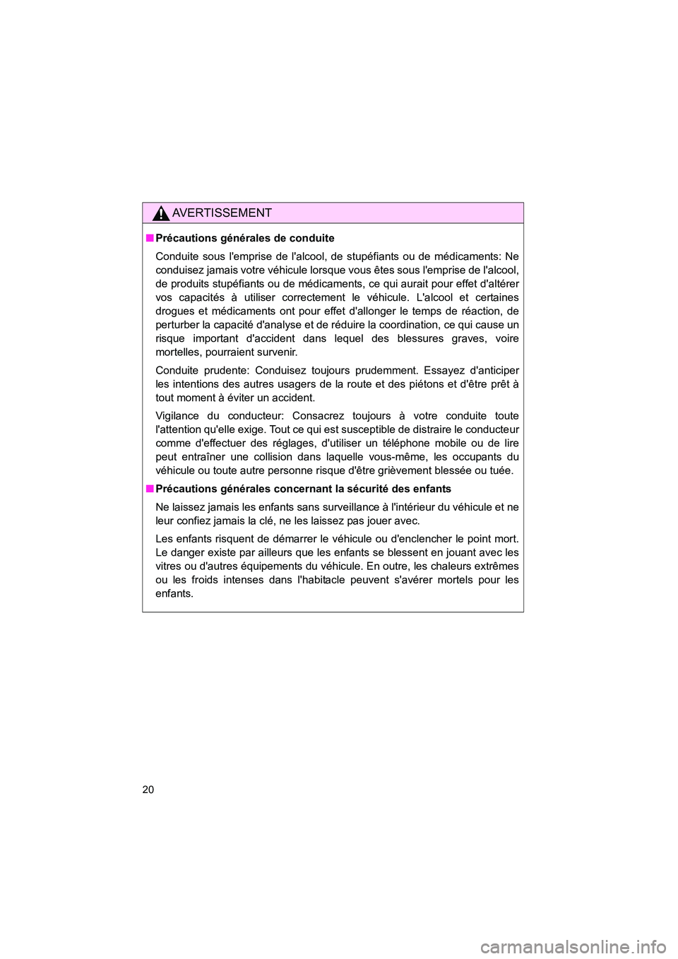 TOYOTA 86 2017 Manuel du propriétaire (in French) 86_D_(OM18069D)
20
AVERTISSEMENT
■Précautions générales de conduite
Conduite sous lemprise de lalcool, de stupéfiants ou de médicaments: Ne
conduisez jamais votre véhicule lorsque vous êtes TOYOTA 86 2017 Manuel du propriétaire (in French) 86_D_(OM18069D)
20
AVERTISSEMENT
■Précautions générales de conduite
Conduite sous lemprise de lalcool, de stupéfiants ou de médicaments: Ne
conduisez jamais votre véhicule lorsque vous êtes