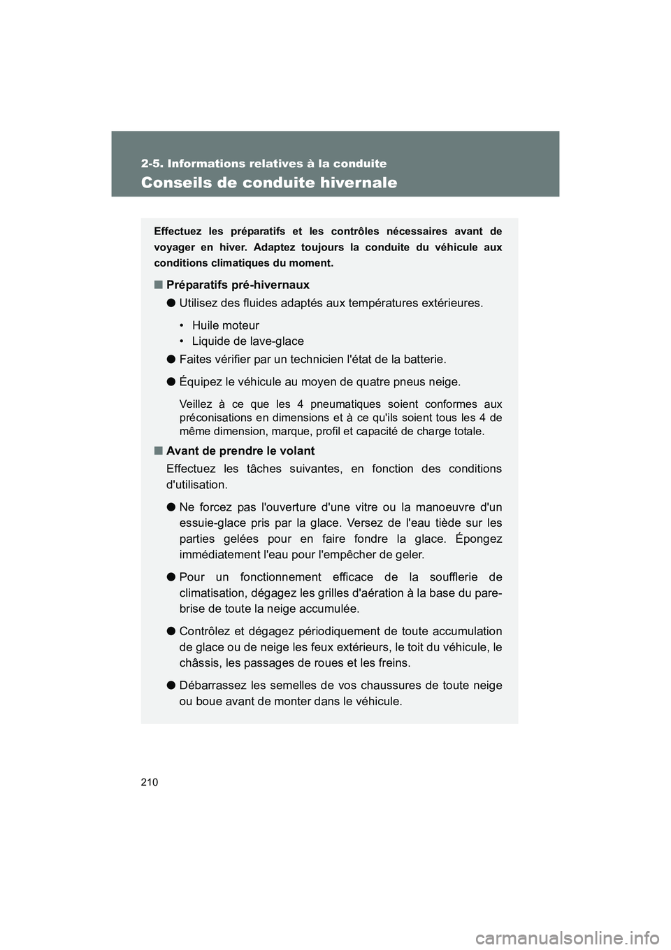 TOYOTA 86 2017 Manuel du propriétaire (in French) 210
2-5. Informations relatives à la conduite
86_D_(OM18069D)
Conseils de conduite hivernale
Effectuez les préparatifs et les contrôles nécessaires avant de
voyager en hiver. Adaptez toujours la c TOYOTA 86 2017 Manuel du propriétaire (in French) 210
2-5. Informations relatives à la conduite
86_D_(OM18069D)
Conseils de conduite hivernale
Effectuez les préparatifs et les contrôles nécessaires avant de
voyager en hiver. Adaptez toujours la c