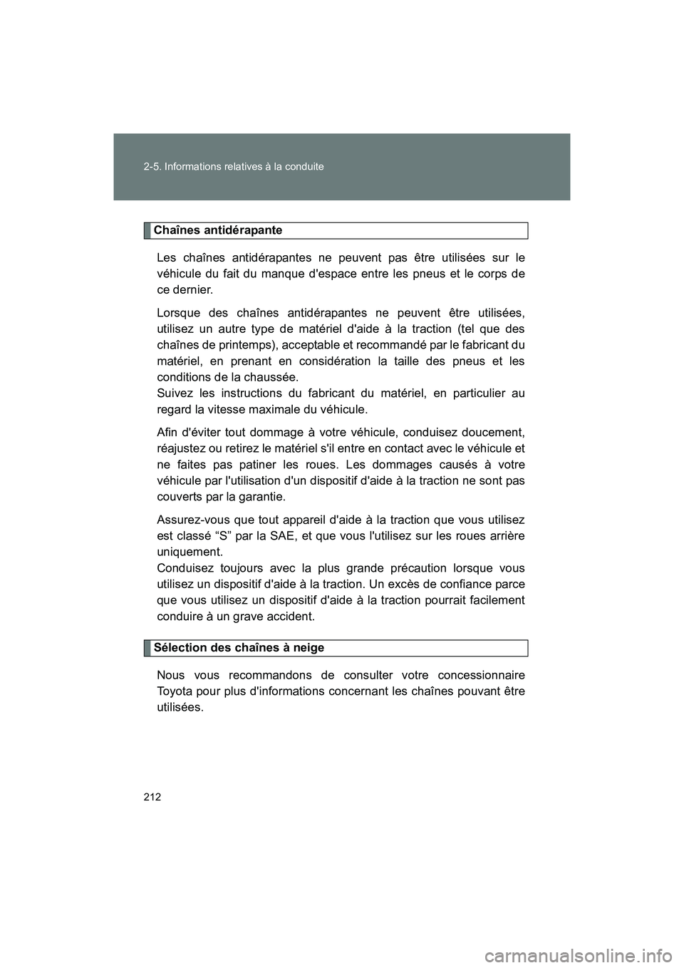 TOYOTA 86 2017 Manuel du propriétaire (in French) 212 2-5. Informations relatives à la conduite
86_D_(OM18069D)
Chaînes antidérapanteLes chaînes antidérapantes ne peuvent pas être utilisées sur le
véhicule du fait du manque despace entre les TOYOTA 86 2017 Manuel du propriétaire (in French) 212 2-5. Informations relatives à la conduite
86_D_(OM18069D)
Chaînes antidérapanteLes chaînes antidérapantes ne peuvent pas être utilisées sur le
véhicule du fait du manque despace entre les