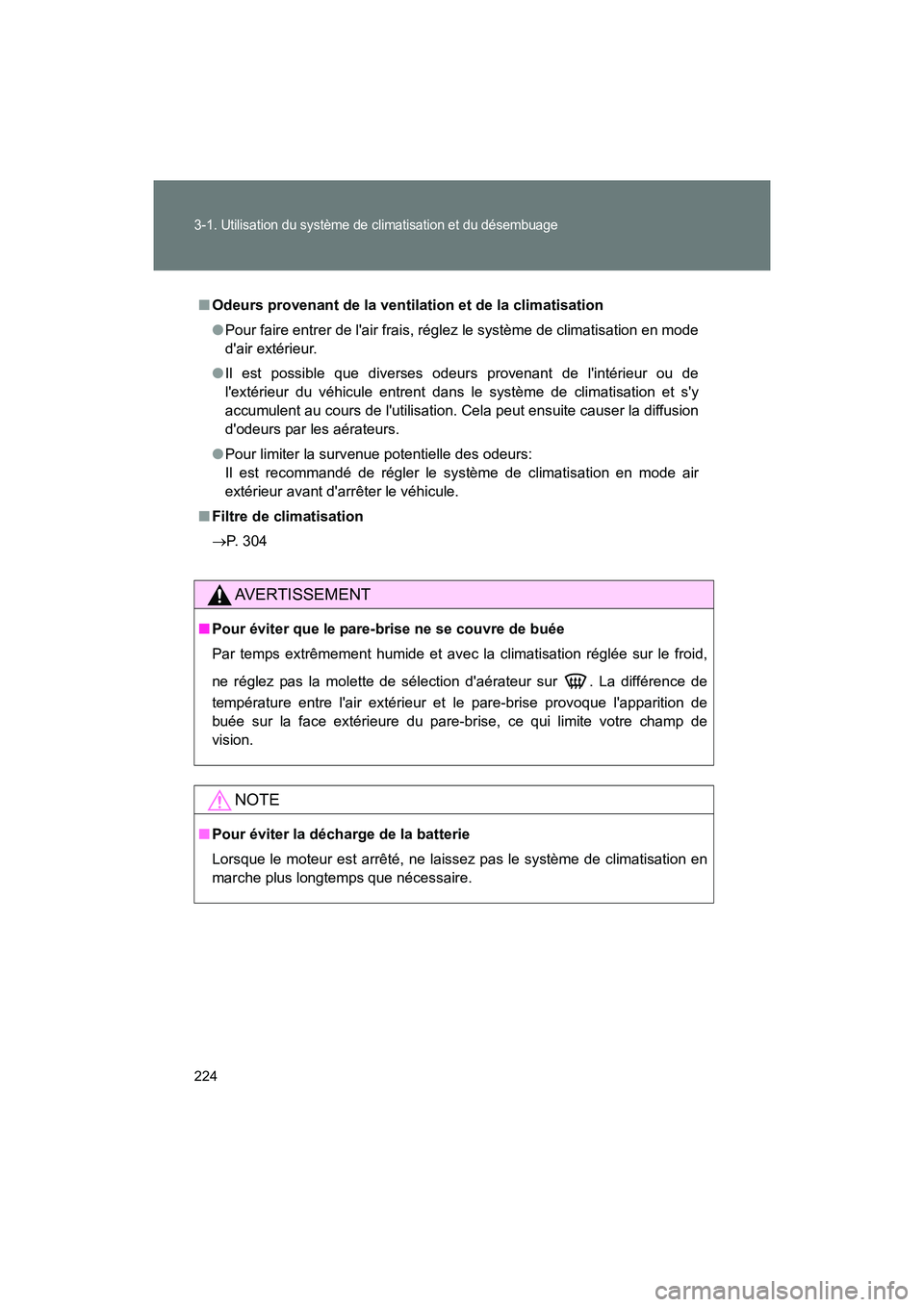 TOYOTA 86 2017 Manuel du propriétaire (in French) 224
3-1. Utilisation du système de climatisation et du désembuage
86_D_(OM18069D)
■Odeurs provenant de la ventilation et de la climatisation
●Pour faire entrer de lair frais, réglez le systèm TOYOTA 86 2017 Manuel du propriétaire (in French) 224
3-1. Utilisation du système de climatisation et du désembuage
86_D_(OM18069D)
■Odeurs provenant de la ventilation et de la climatisation
●Pour faire entrer de lair frais, réglez le systèm