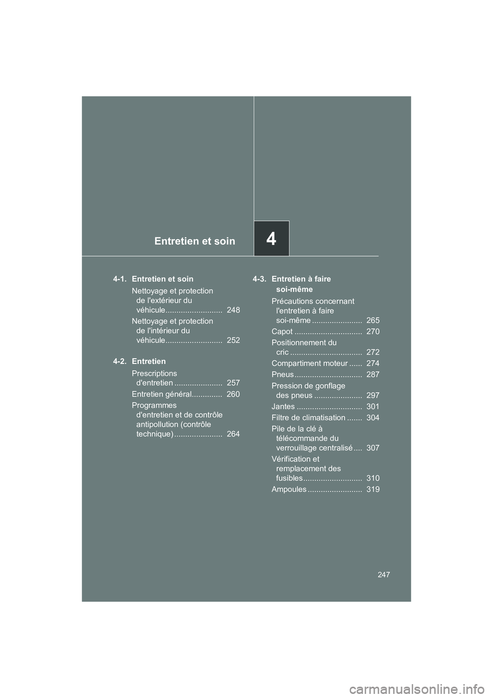 TOYOTA 86 2017 Manuel du propriétaire (in French) Entretien et soin4
247
86_D_(OM18069D)
4-1. Entretien et soinNettoyage et protection de lextérieur du
véhicule.......................... 248
Nettoyage et protection de lintérieur du
véhicule TOYOTA 86 2017 Manuel du propriétaire (in French) Entretien et soin4
247
86_D_(OM18069D)
4-1. Entretien et soinNettoyage et protection de lextérieur du
véhicule.......................... 248
Nettoyage et protection de lintérieur du
véhicule