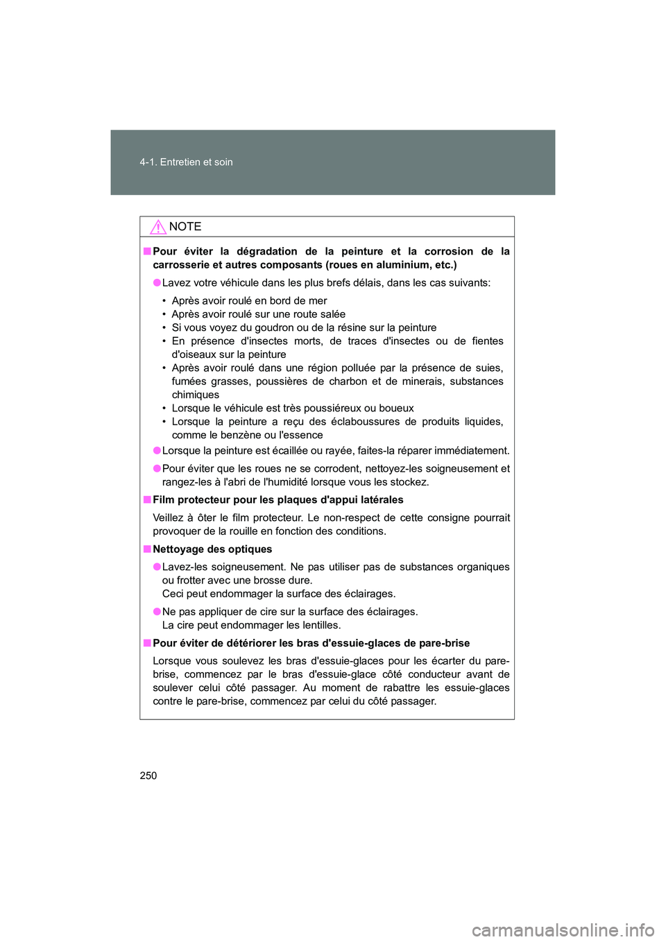 TOYOTA 86 2017 Manuel du propriétaire (in French) 250 4-1. Entretien et soin
86_D_(OM18069D)
NOTE
■Pour éviter la dégradation de la peinture et la corrosion de la
carrosserie et autres composants (roues en aluminium, etc.)
● Lavez votre véhic TOYOTA 86 2017 Manuel du propriétaire (in French) 250 4-1. Entretien et soin
86_D_(OM18069D)
NOTE
■Pour éviter la dégradation de la peinture et la corrosion de la
carrosserie et autres composants (roues en aluminium, etc.)
● Lavez votre véhic